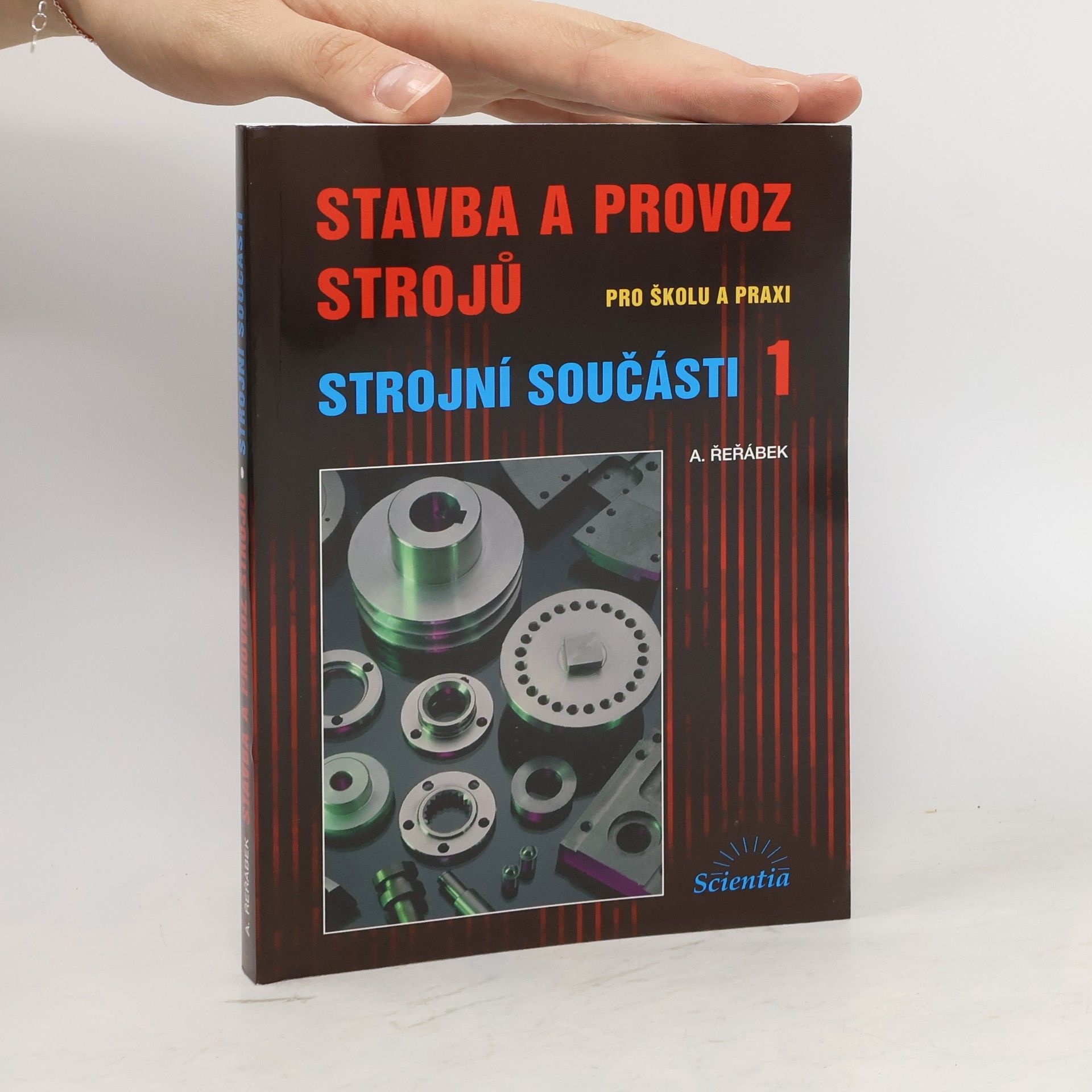 Antonín Řeřábek Stavba a provoz strojů : pro školu a praxi. Strojní součásti 1