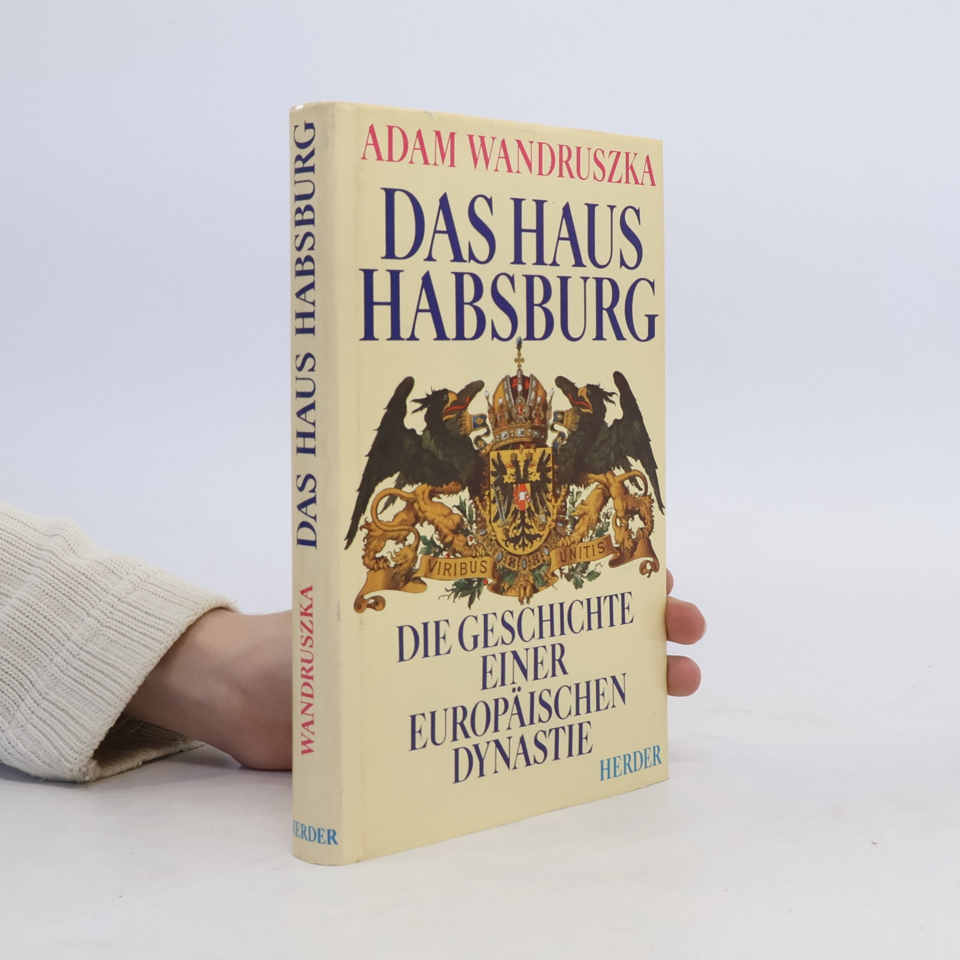 Adam Wandruszka Das Haus Habsburg. Die Geschichte einer europäischen Dynastie
