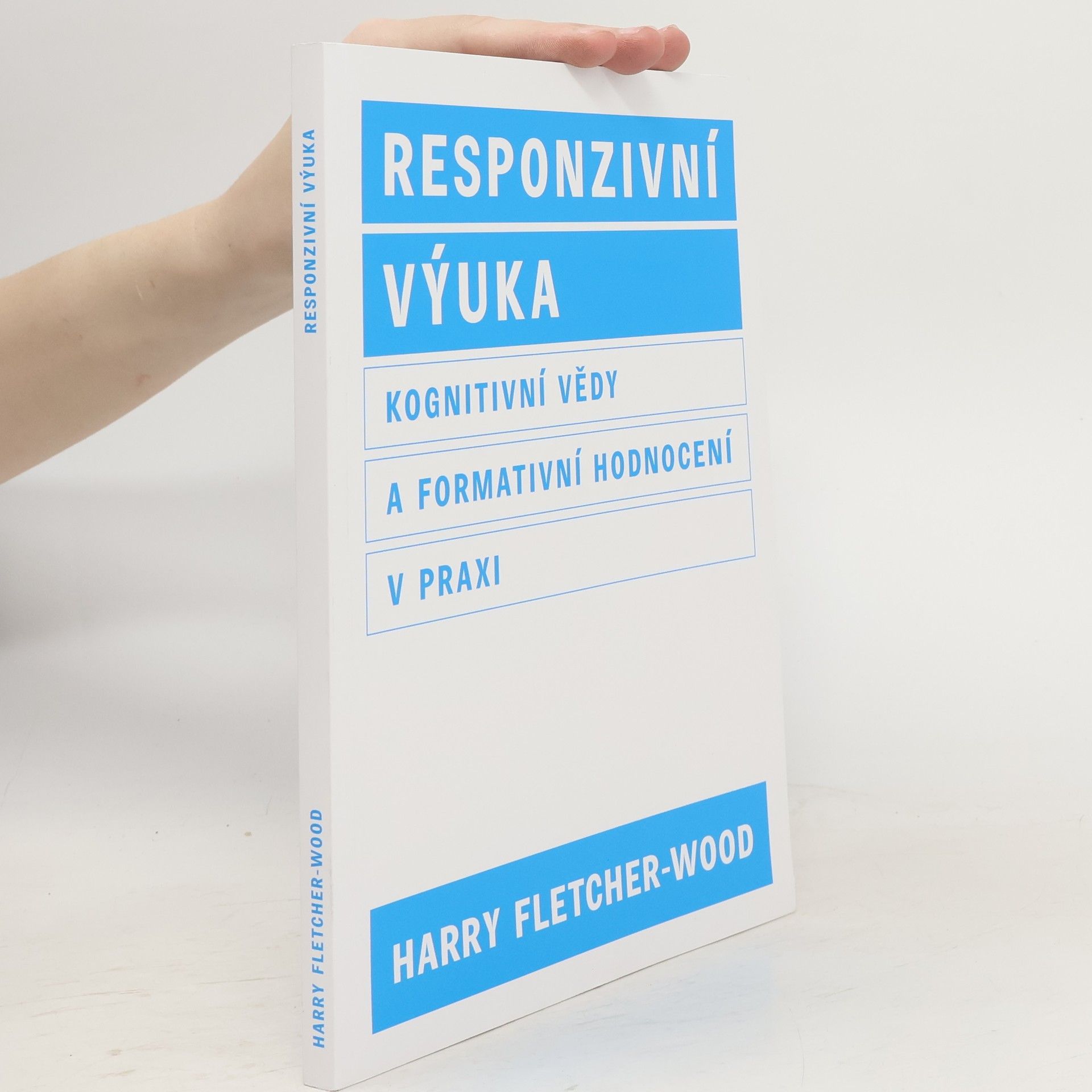 Harry Fletcher-Wood Responzivní výuka. Kognitivní vědy a formativní hodnocení v praxi