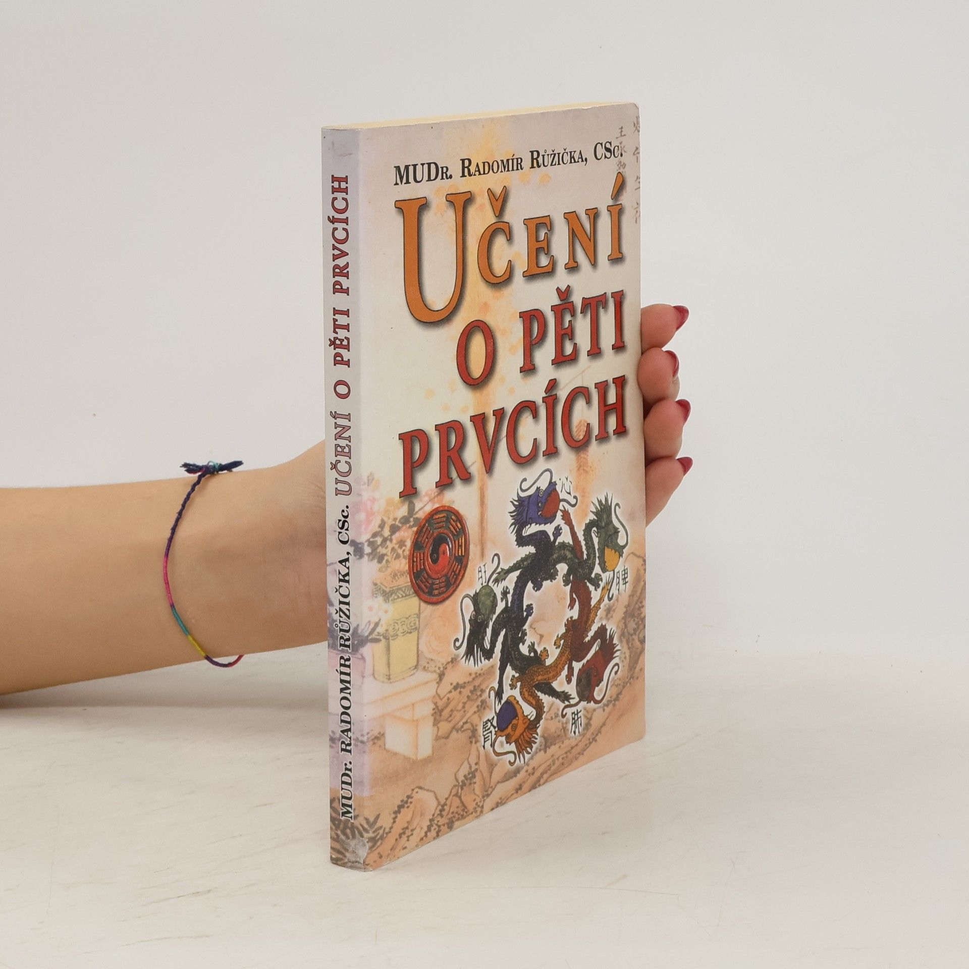Radomír Růžička Učení o pěti prvcích: Principy prevence, diagnostiky a léčby podle zákona pěti prvků