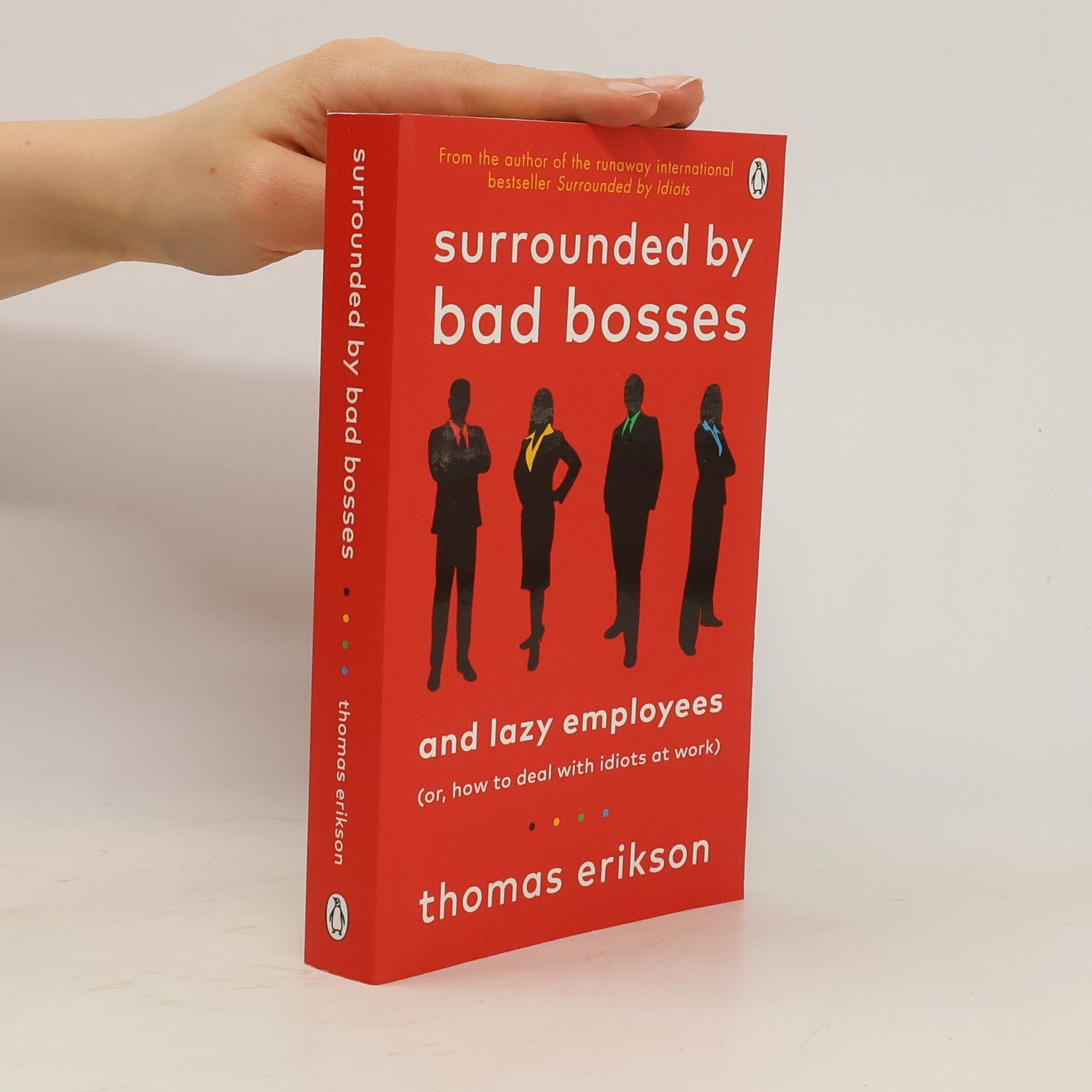Thomas Erikson Surrounded by bad bosses and lazy employees : (or, how to deal with idiots at work)