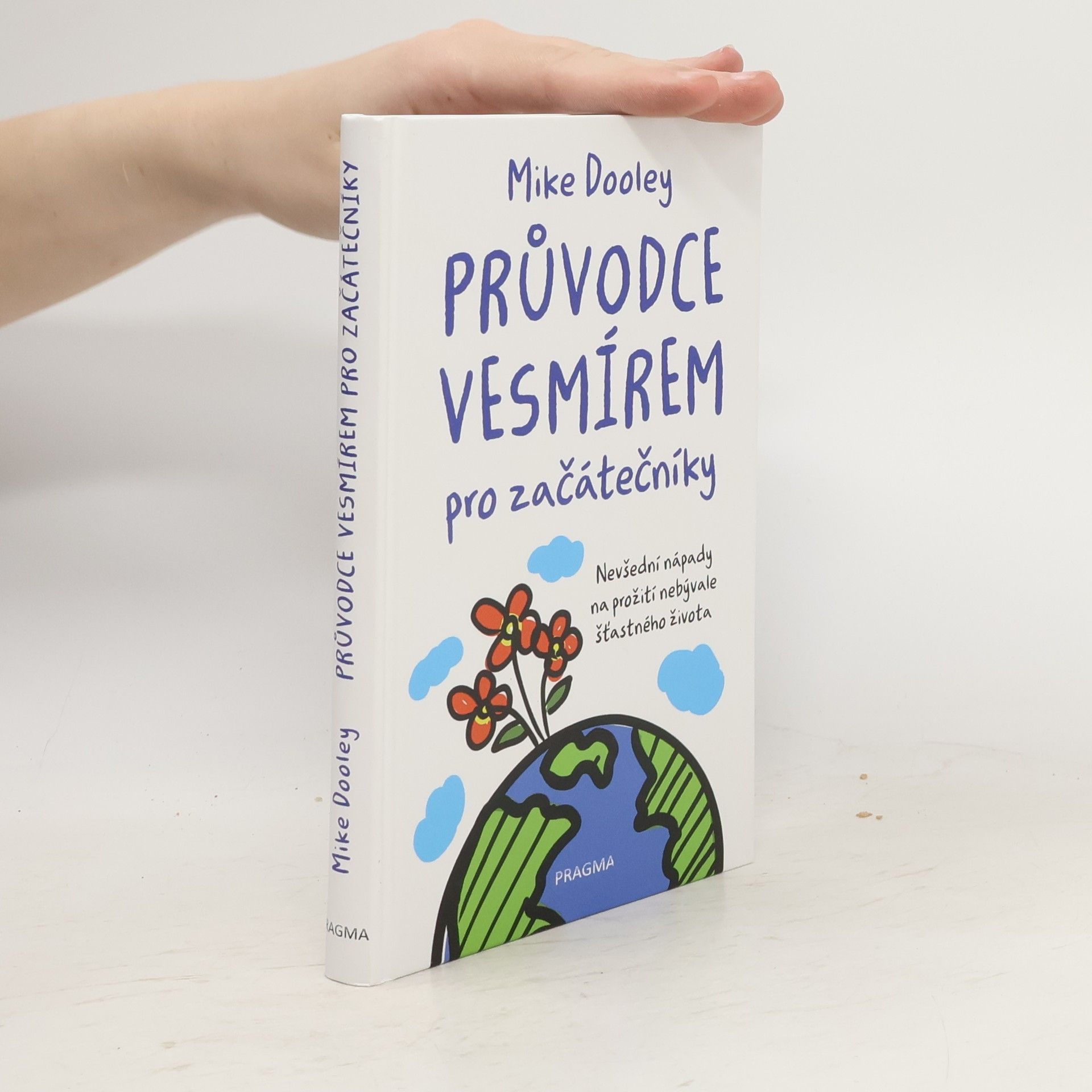 Mike Dooley Průvodce vesmírem pro začátečníky: Nevšední nápady na prožití nebývale šťastného života