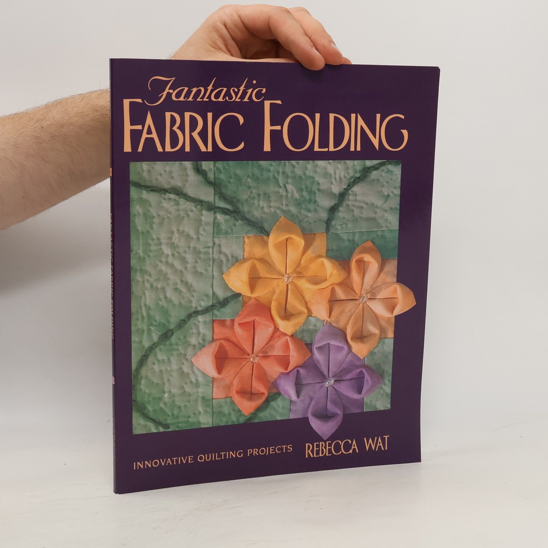 Rebecca Wat Fantastic Fabric Folding: Innovative Quilting Projects - Print on Demand Edition