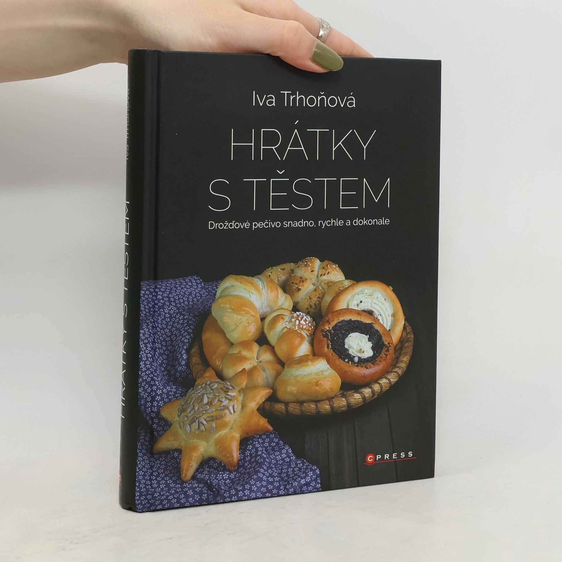 Iva Trhoňová Hrátky s těstem : Drožďové pečivo snadno, rychle a dokonale