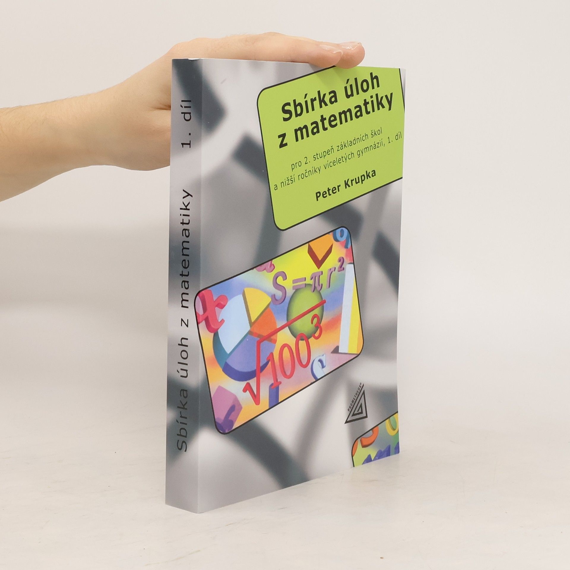 Peter Krupka Sbírka úloh z matematiky pro 2. stupeň základních škol a nižší ročníky víceletých gymnázií. 1. díl