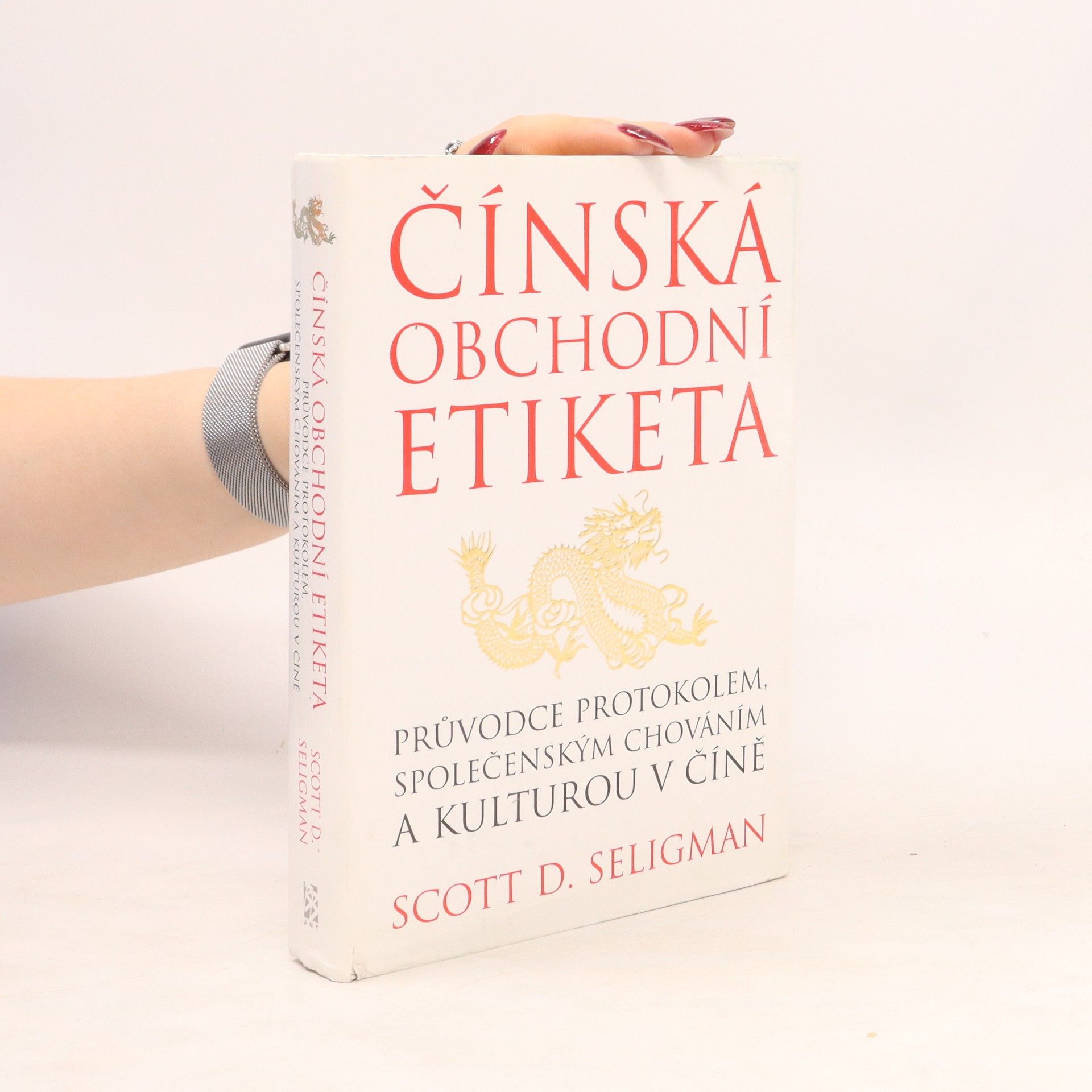 Scott D. Seligman Čínská obchodní etiketa: Průvodce protokolem, společenským chováním a kulturou v Číně