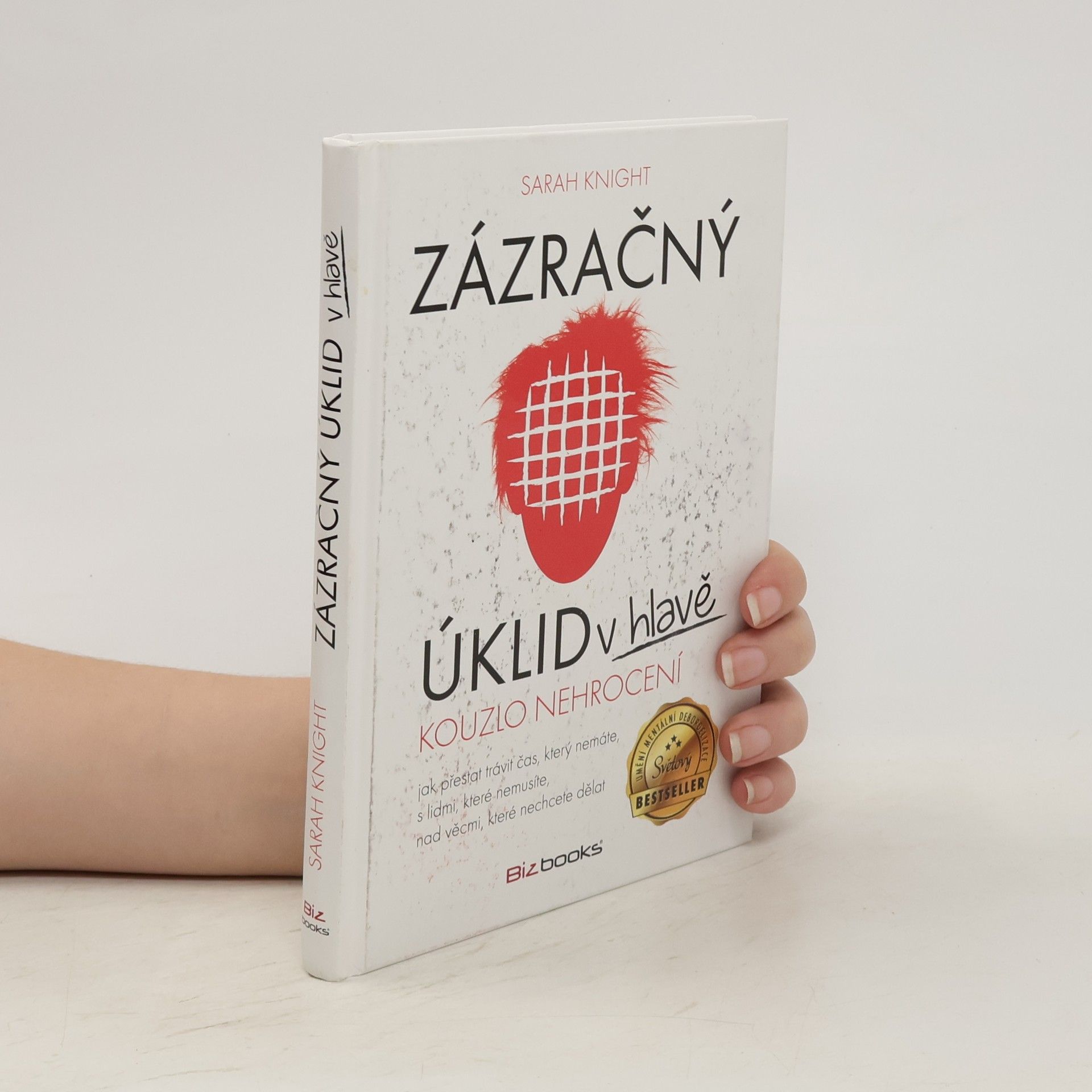 Sarah Knight Zázračný úklid v hlavě. Kouzlo nehrocení
