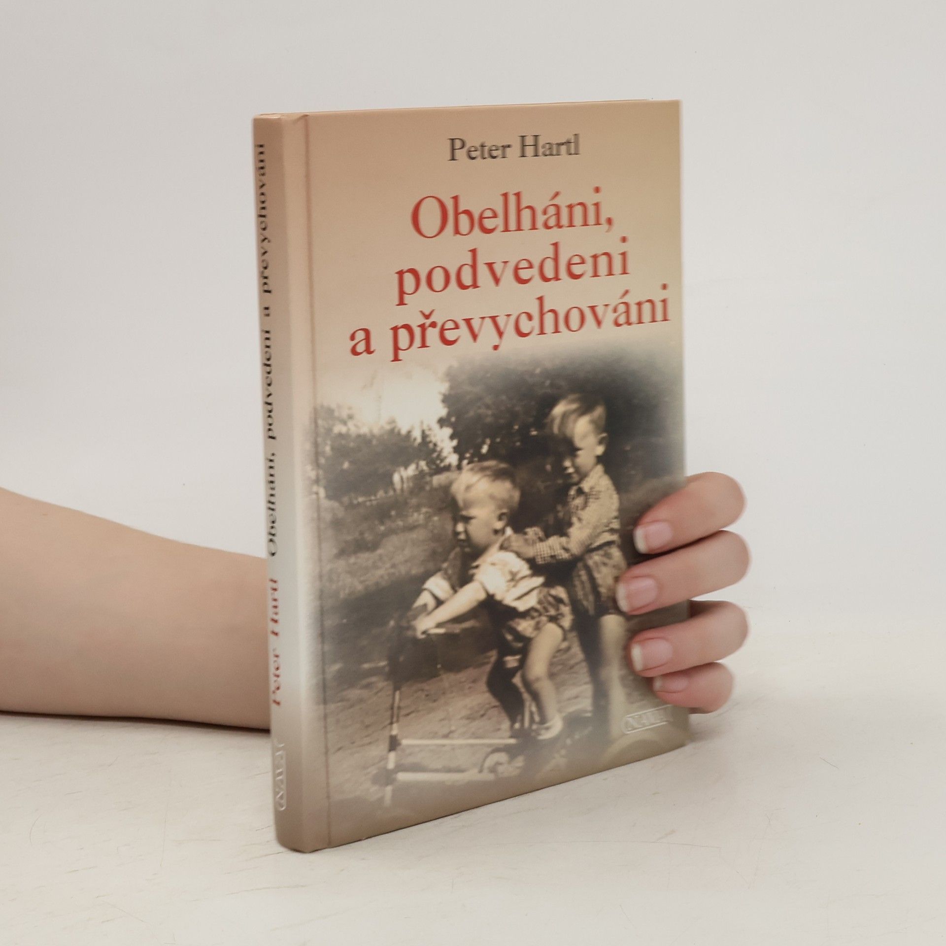 Peter Hartl Obelháni, podvedeni a převychováni. Dětské osudy z 20. století