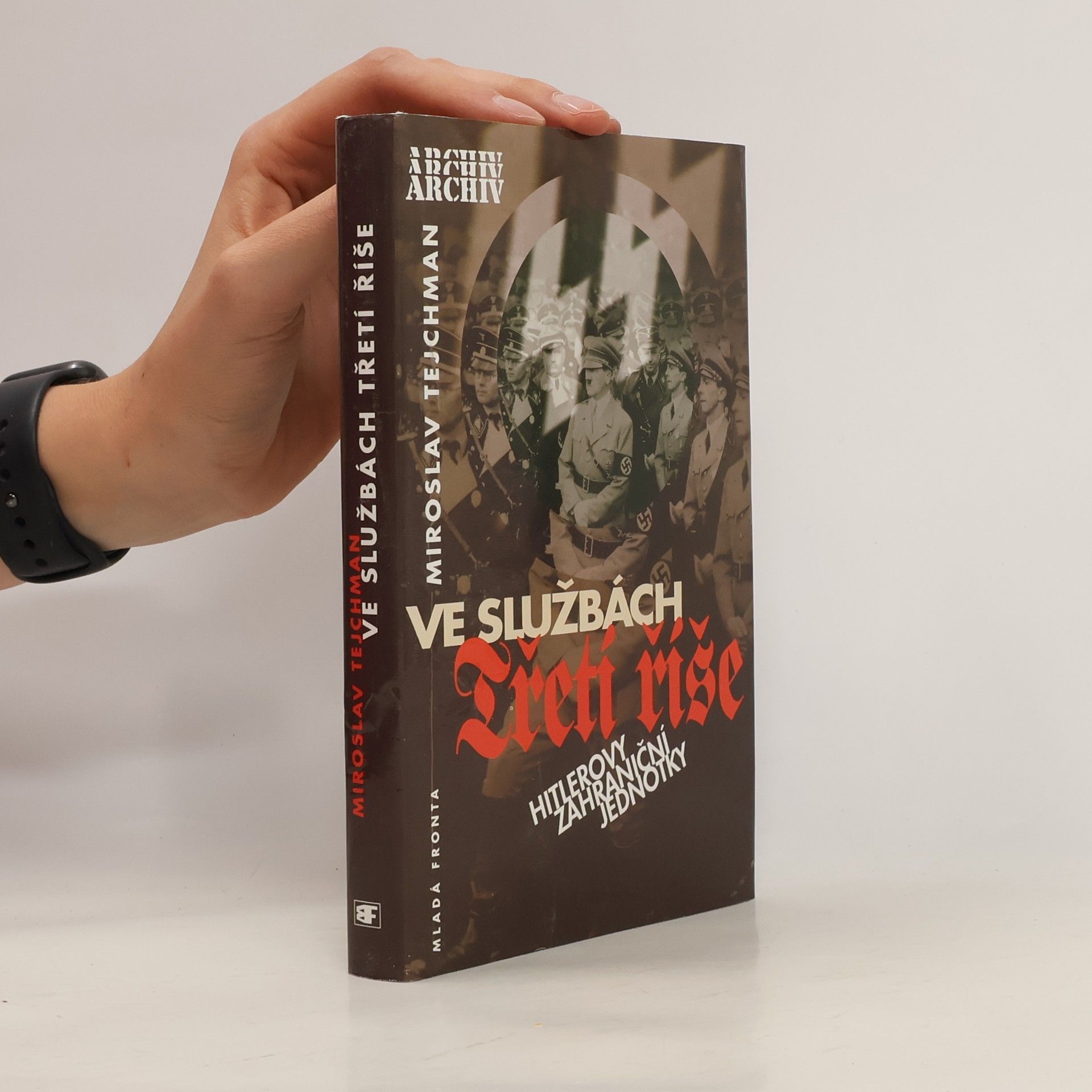 Miroslav Tejchman Ve službách Třetí říše: Hitlerovy zahraniční jednotky