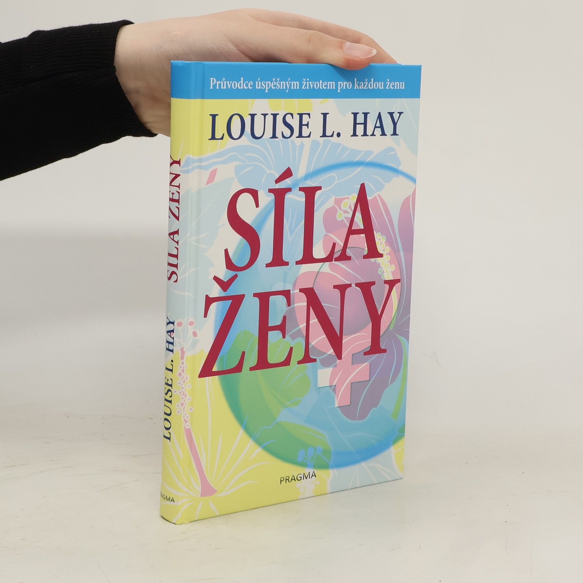 Lousie L. Hay Síla ženy: Průvodce úspěšným životem pro každou ženu