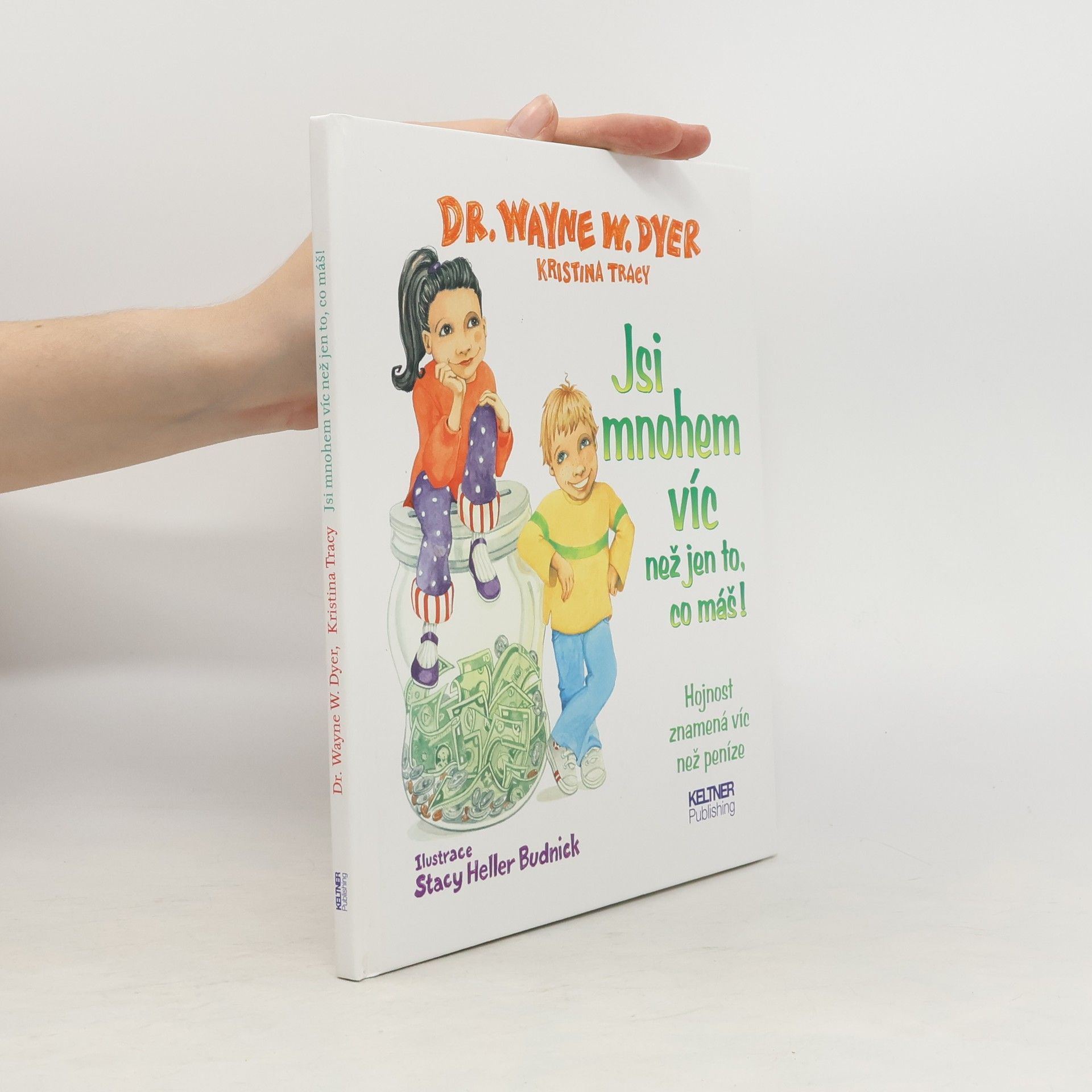 Wayne W. Dyer Jsi mnohem víc než jen to, co máš! : hojnost znamená víc než peníze