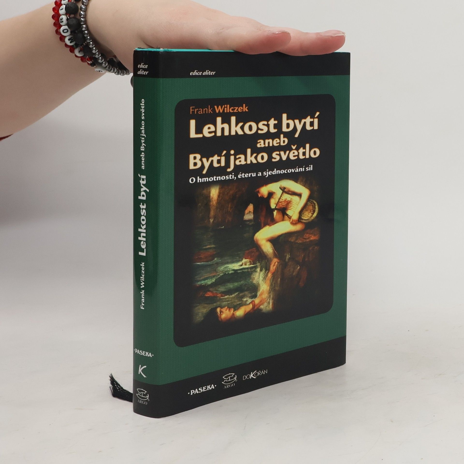 Frank Wilczek Lehkost bytí aneb Bytí jako světlo. O hmotnosti, éteru a sjednocování sil