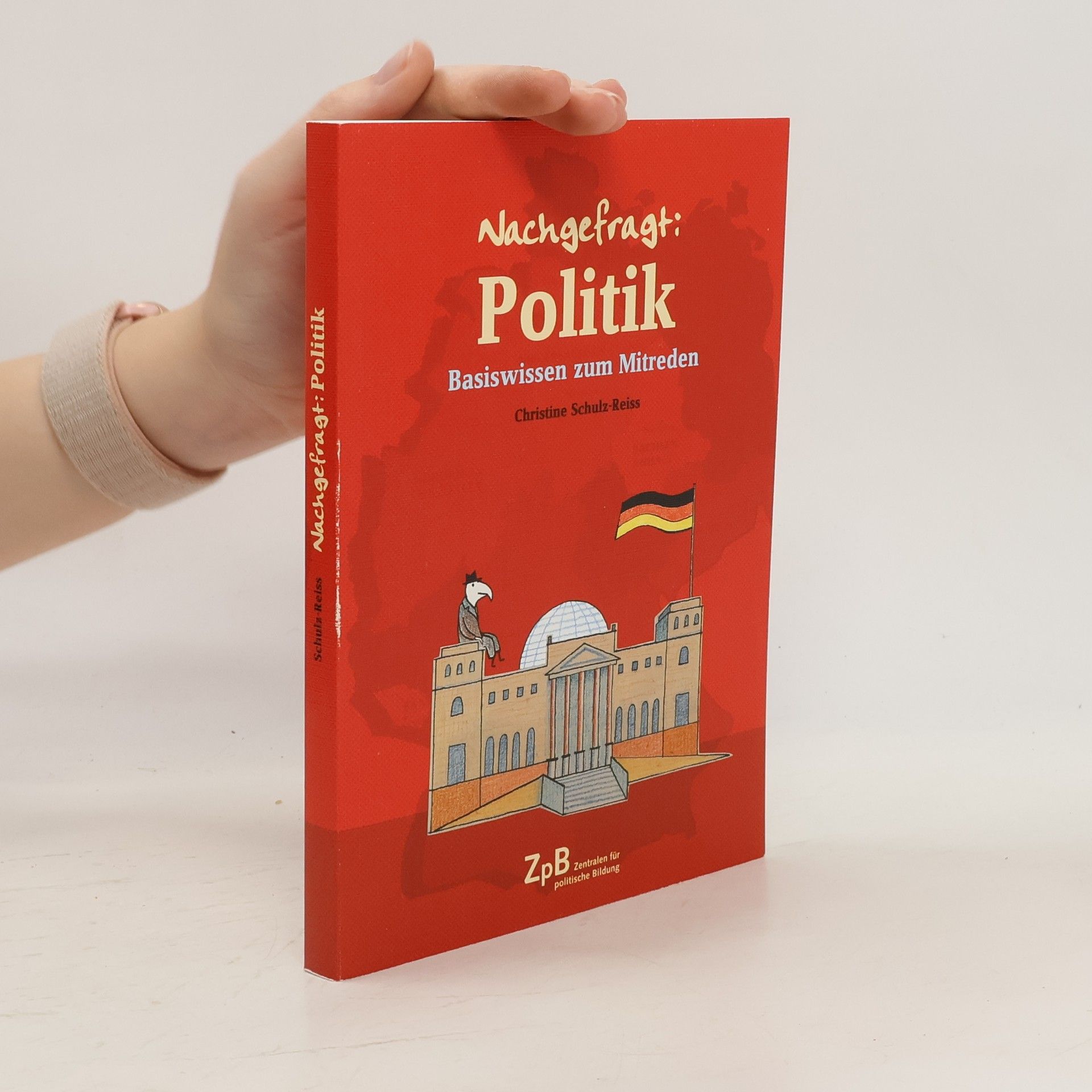 Christine Schulz Reiss Nachgefragt: Politik : Basiswissen zum Mitreden