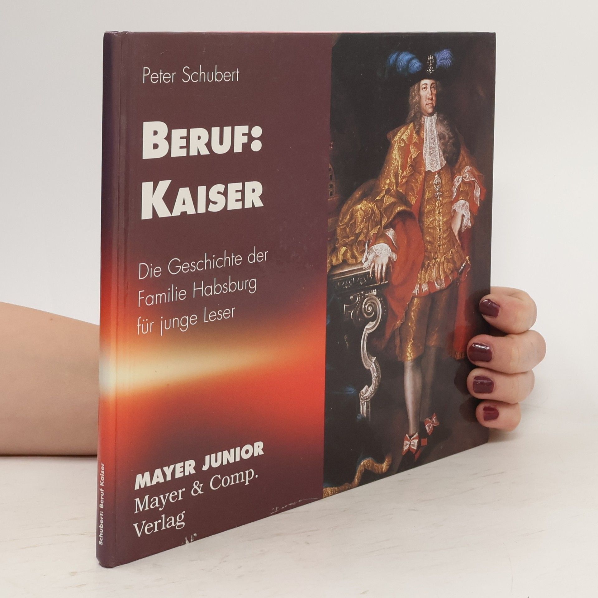 Peter Schubert Beruf Kaiser: Die Geschichte der Habsburger für junge Leser