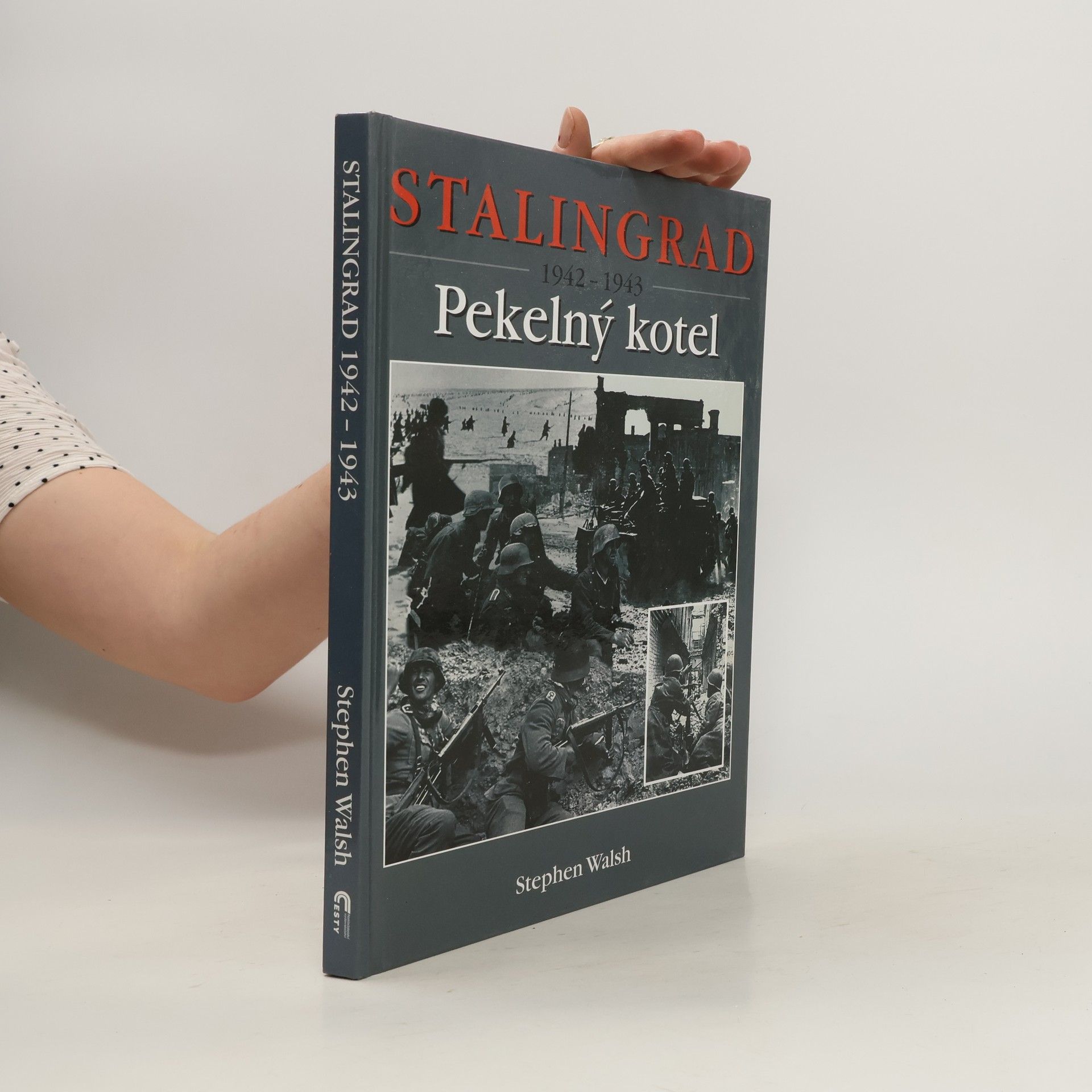Stephen Walsh Stalingrad 1942-1943. Pekelný kotel