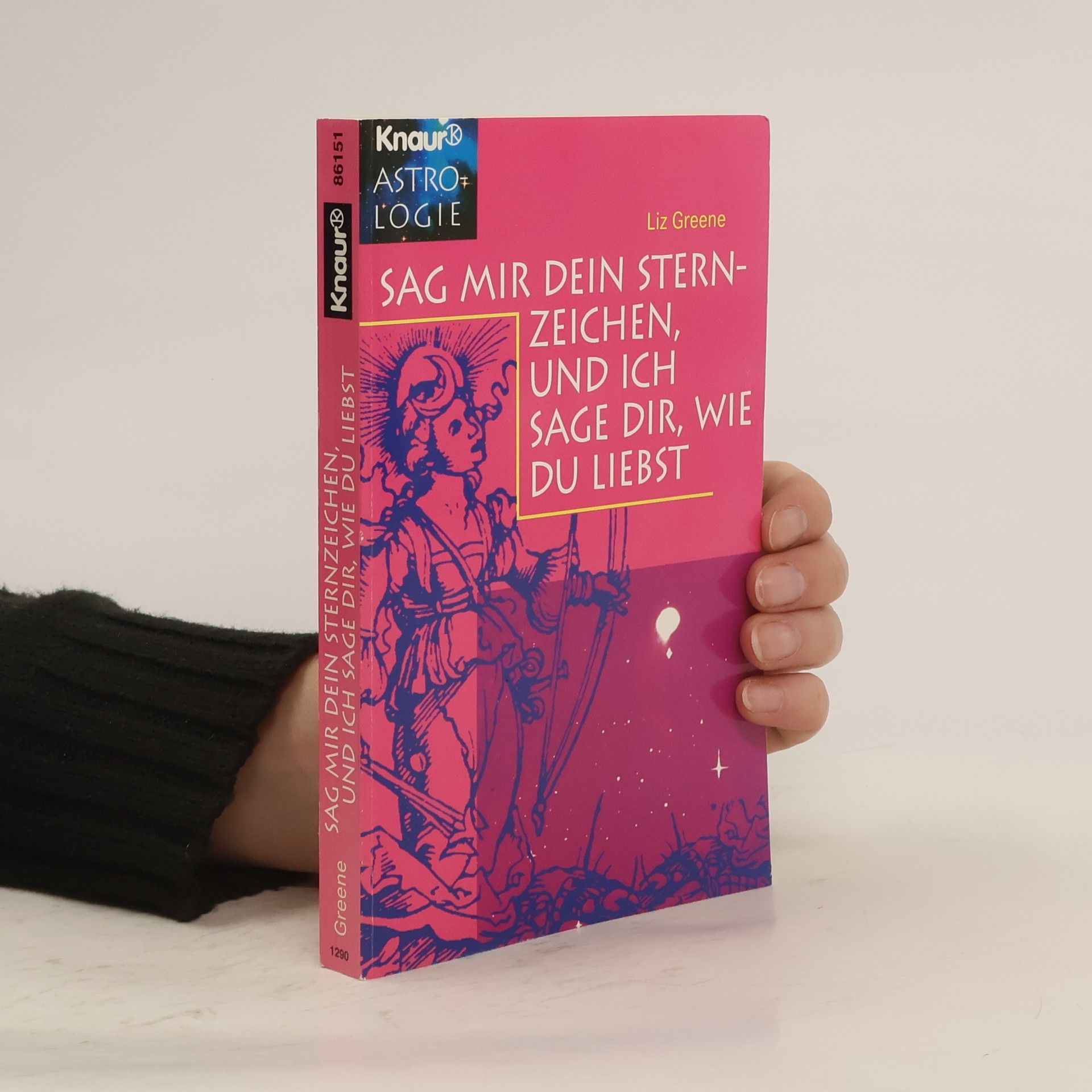 Liz Greene Sag mir dein Sternzeichen, und ich sage dir, wie du liebst.