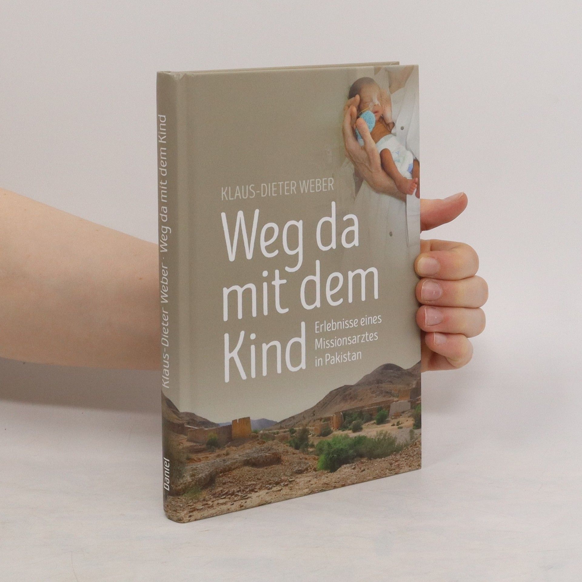Klaus-Dieter Weber Weg mit dem Kind. Erlebnisse eines Missionsarztes in Pakistan