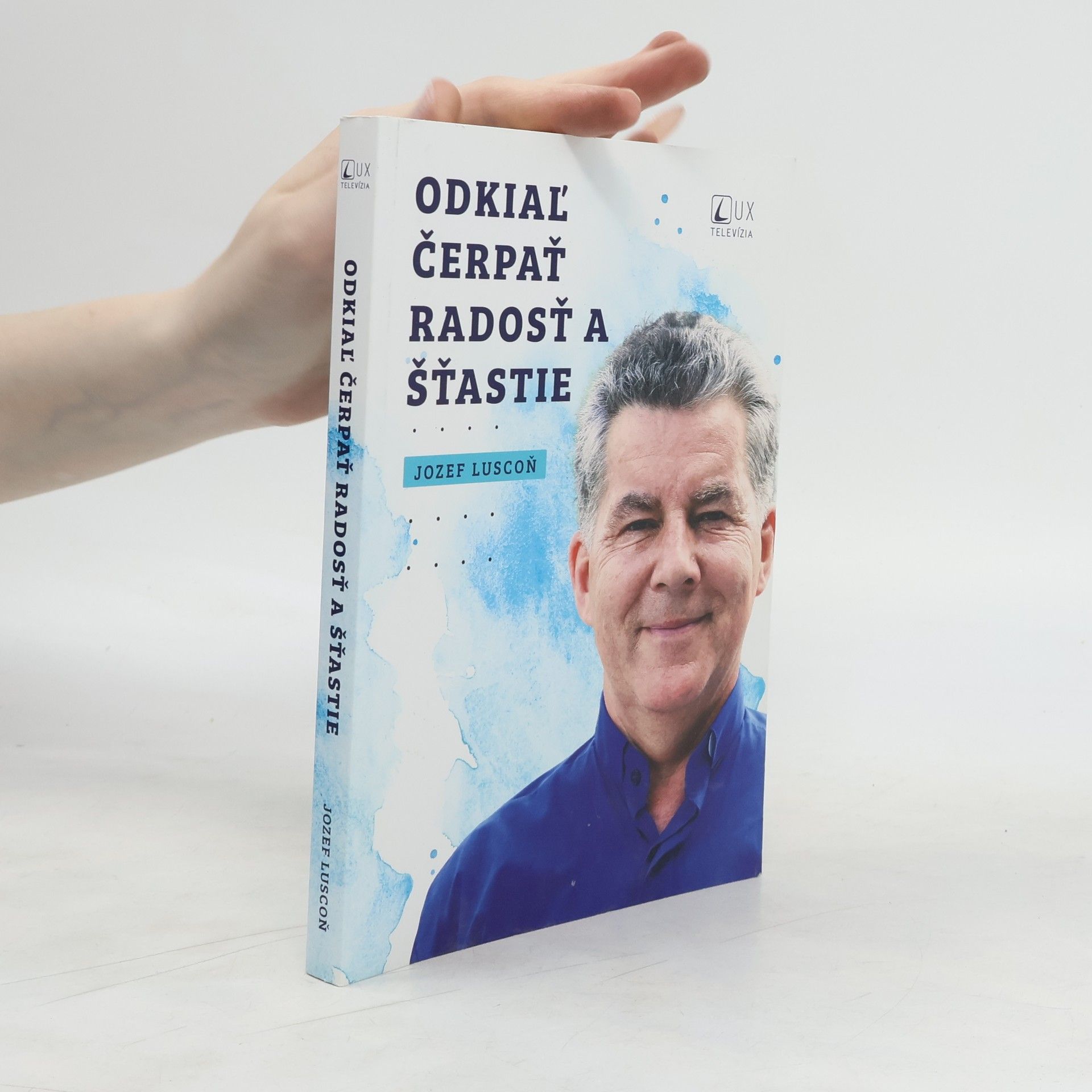 Jozef Luscoň Odkiaľ čerpať radosť a šťastie