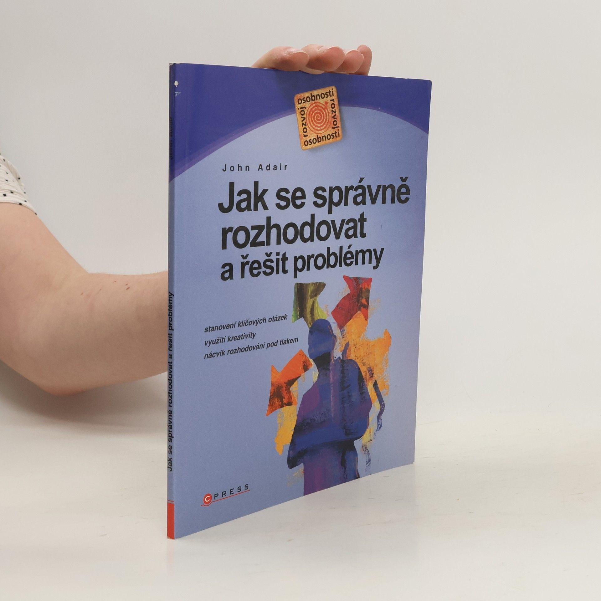 John Eric Adair Jak se správně rozhodovat a řešit problémy