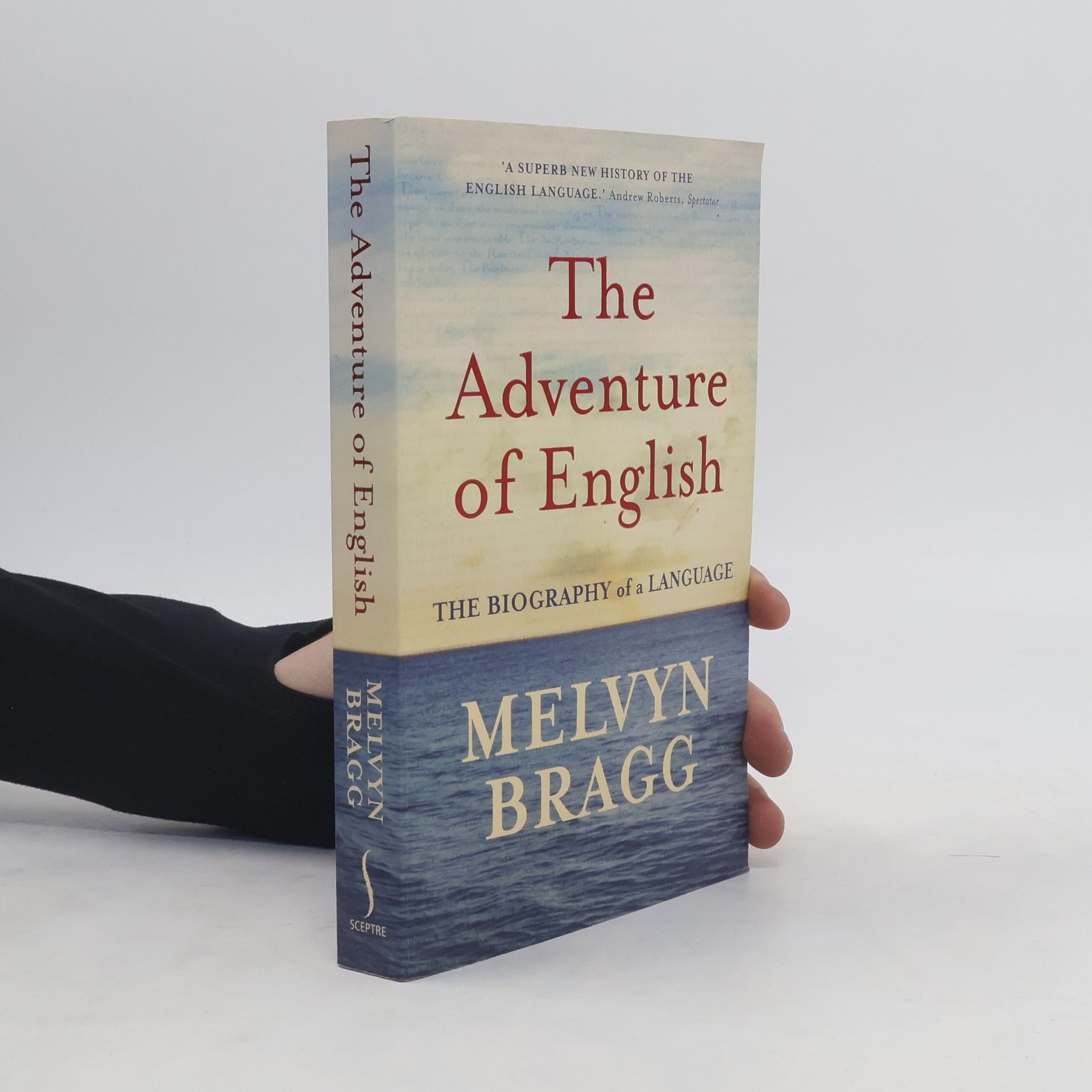 Melvyn Bragg The adventure of English : 500 AD to 2000 : the biography of a language