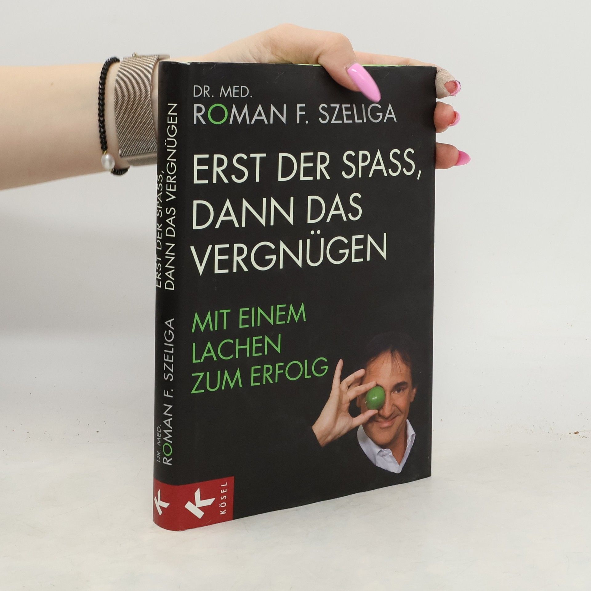 Roman F. Szeliga Erst den Spass, dann das Vergnügen. Mit einem lachen zum Erfolg