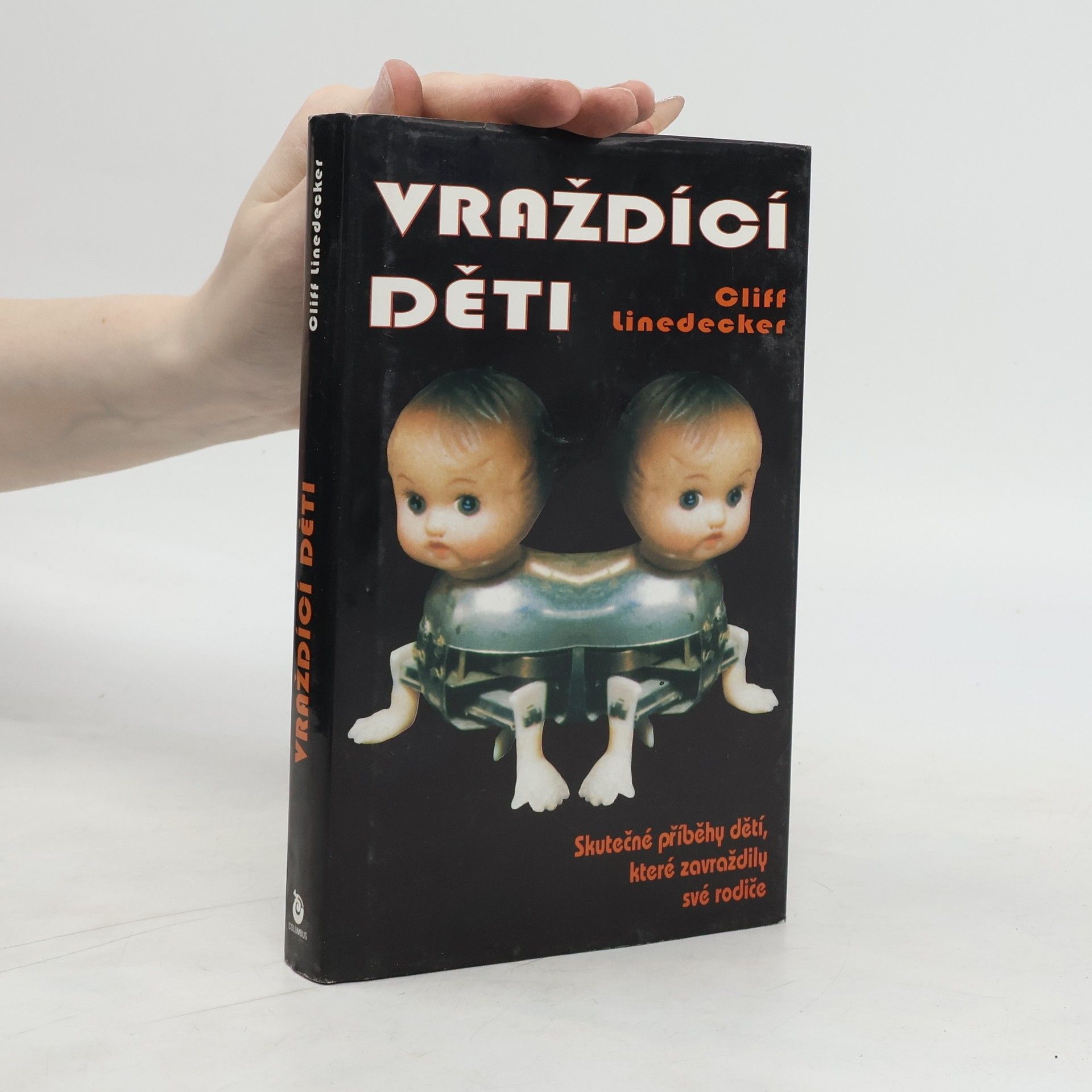 Cliff Linedecker Vraždící děti. Skutečné příběhy dětí, které zavraždily své rodiče