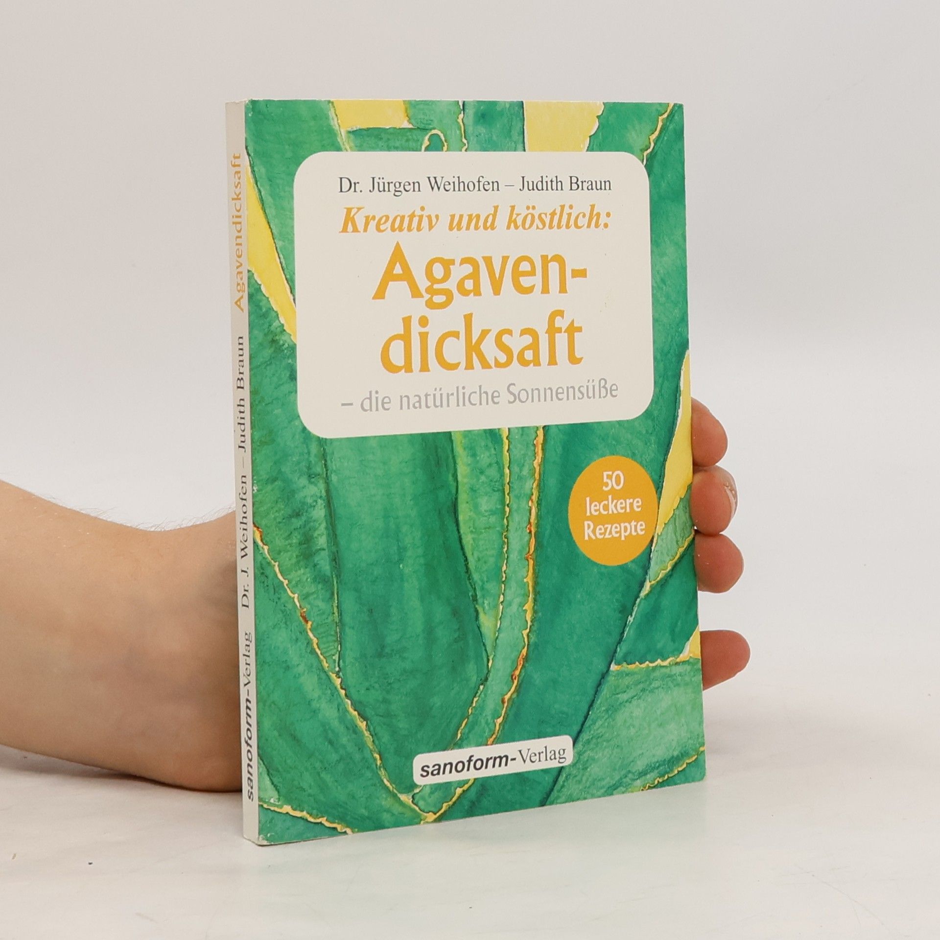 Jürgen Weihofen Agavendicksaft - die natürliche Sonnensüße