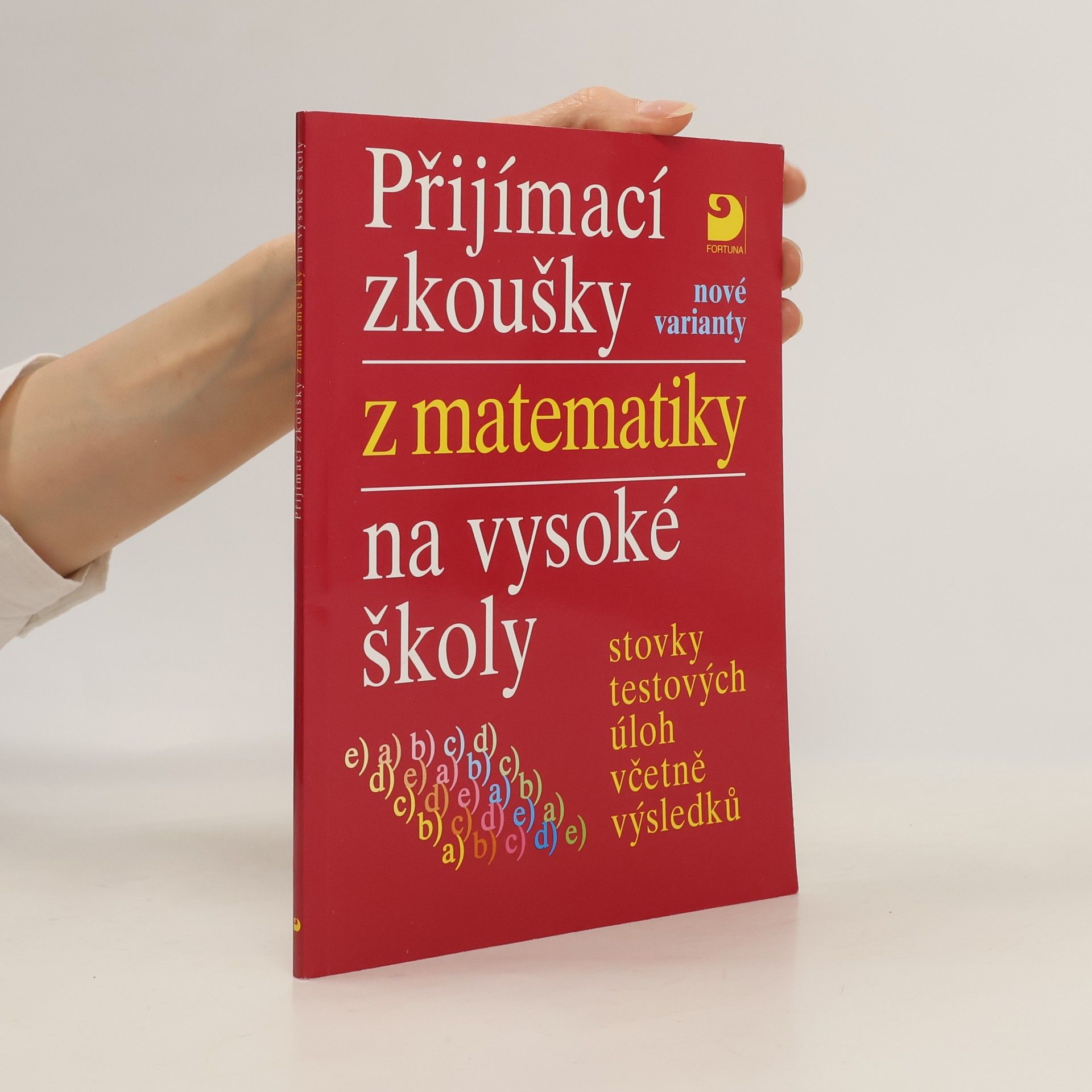 Miloš Kaňka Přijímací zkoušky z matematiky na vysoké školy: Nové varianty: Stovky testových úloh včetně výsledků