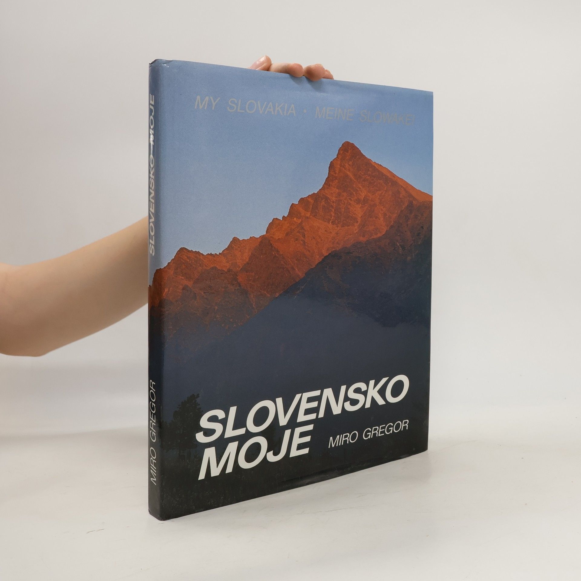 Miroslav Gregor Slovensko moje : my Slovakia : meine Slowakei