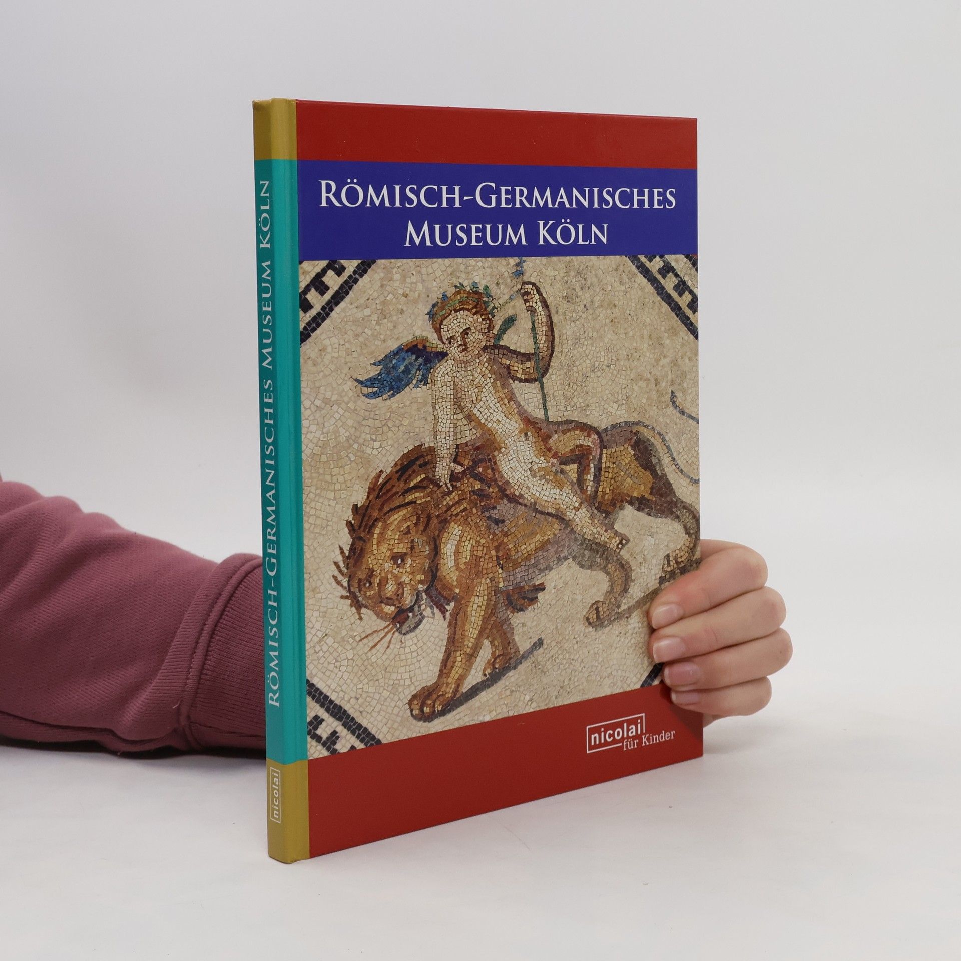 Friederike Naumann Steckner Das Römisch-Germanische Museum der Stadt Köln