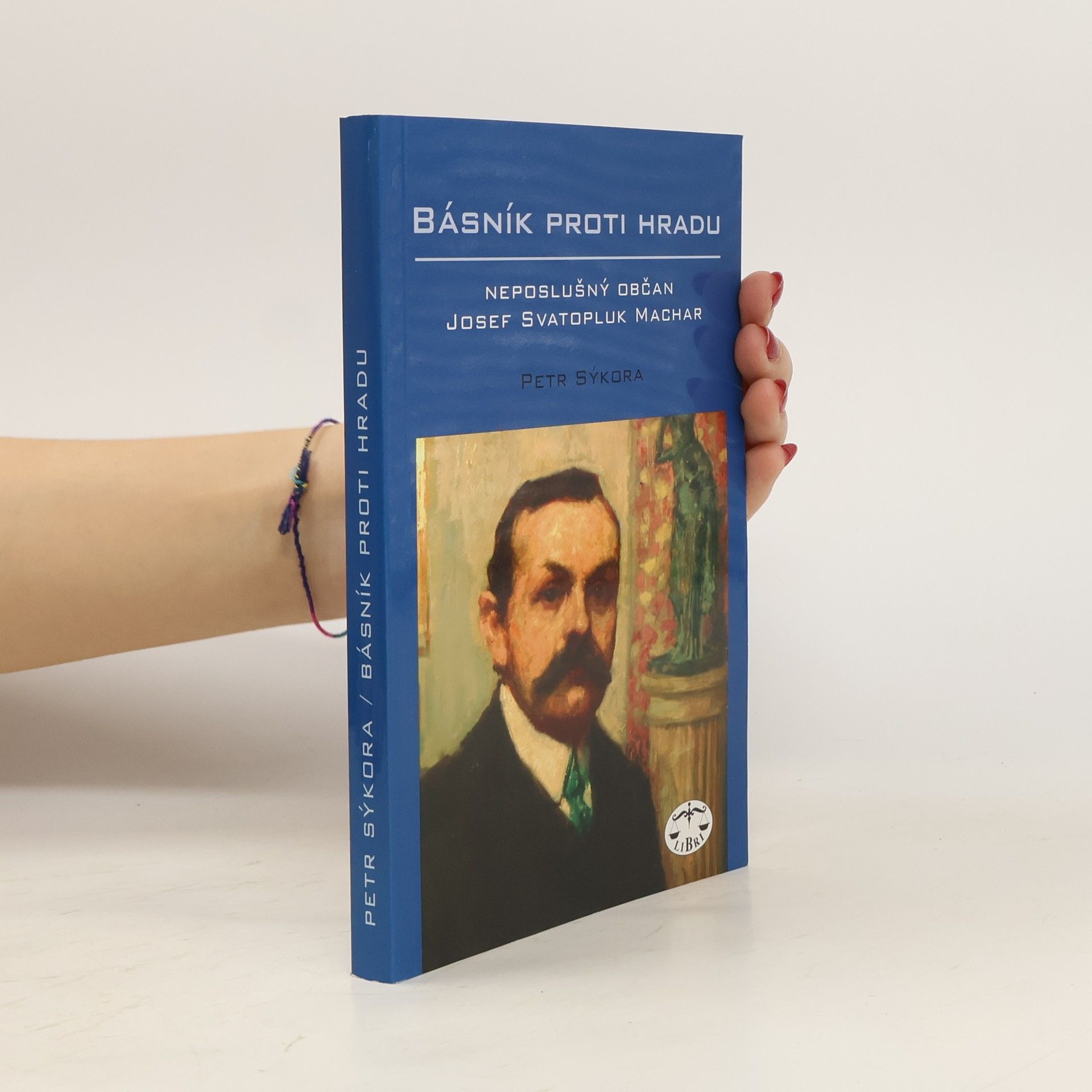 Petr Sýkora Básník proti Hradu. Neposlušný občan Josef Svatopluk Machar