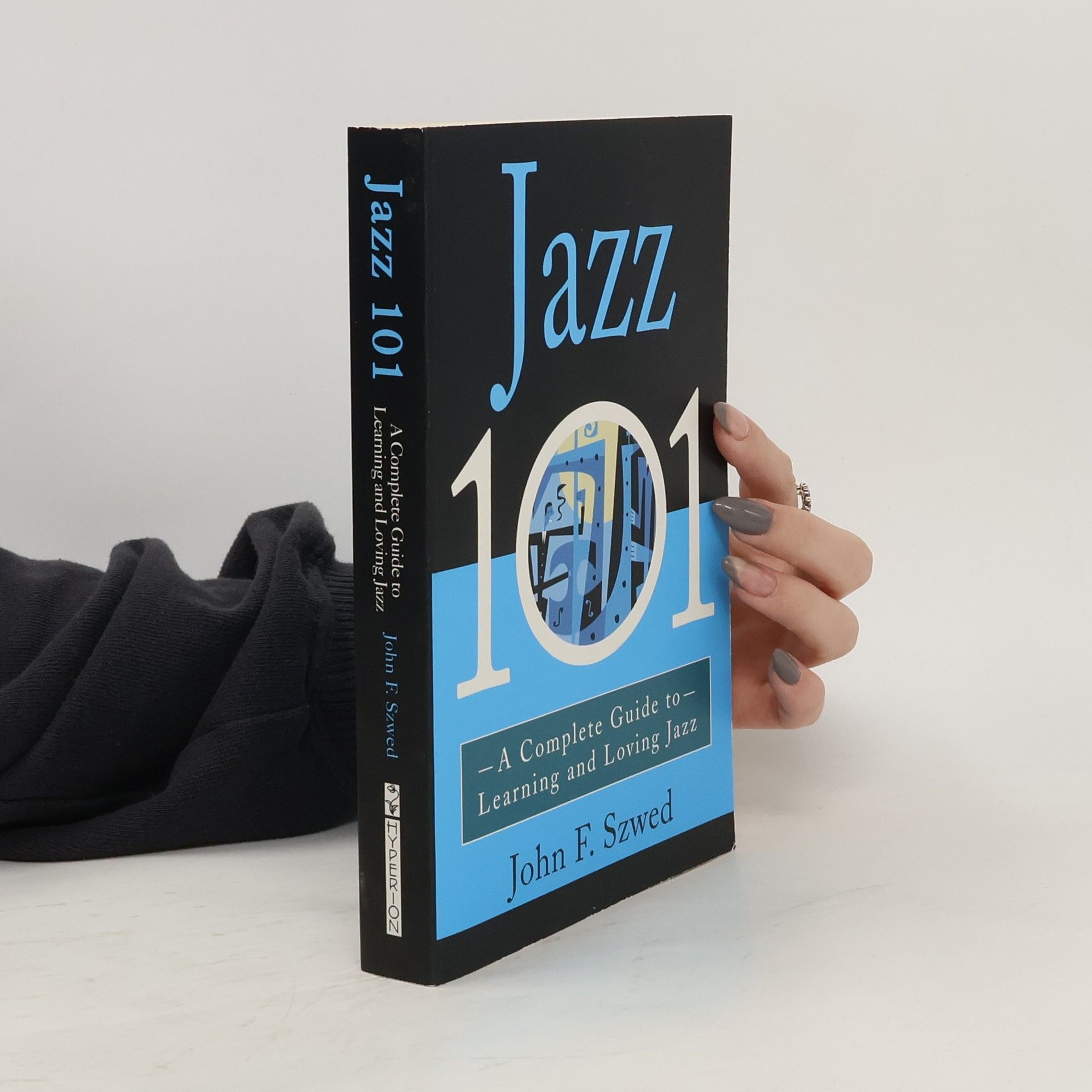 John F. Szwed Jazz 101 : a complete guide to learning and loving jazz