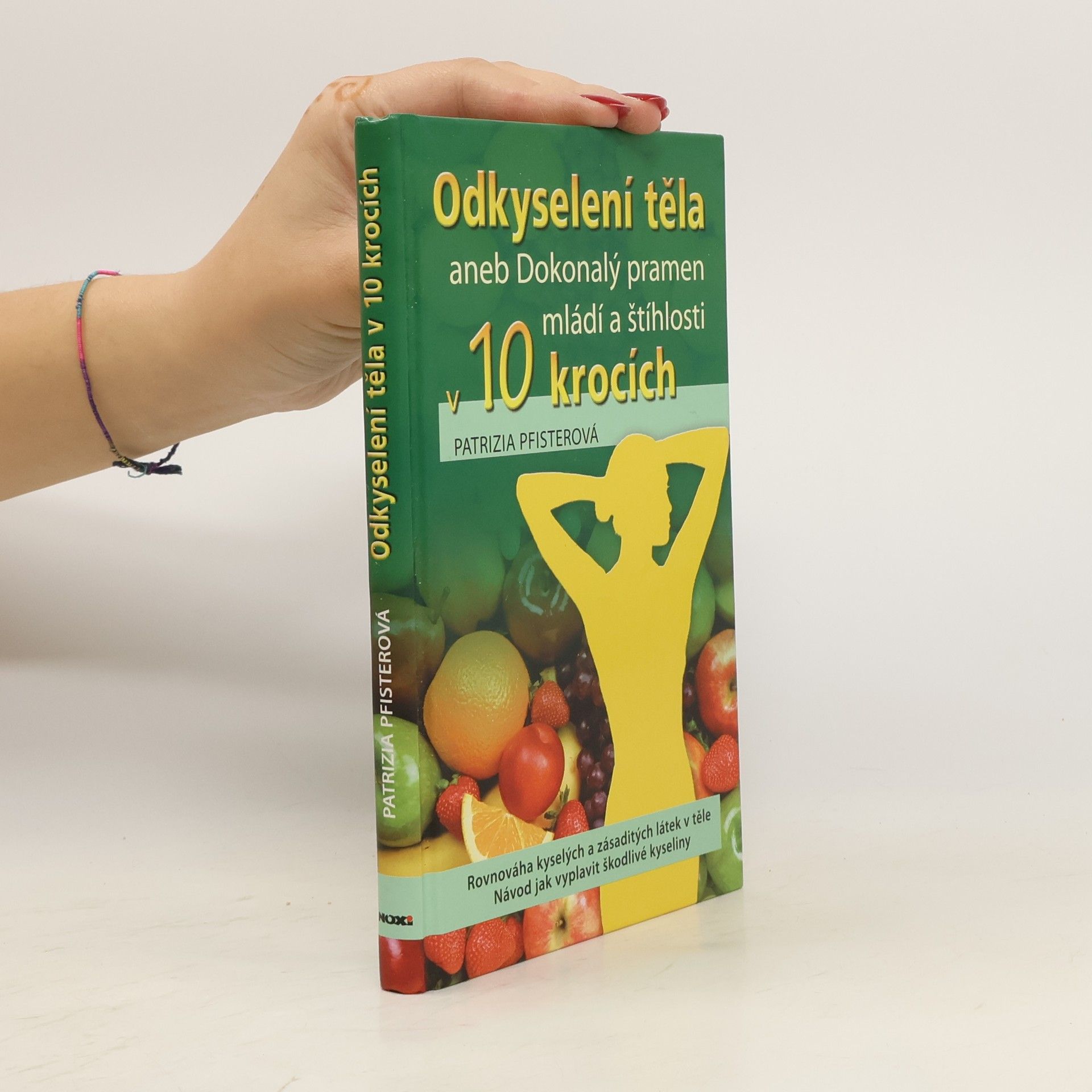 Patrizia Pfister Odkyselení těla, aneb, Dokonalý pramen mládí a štíhlosti v 10 krocích