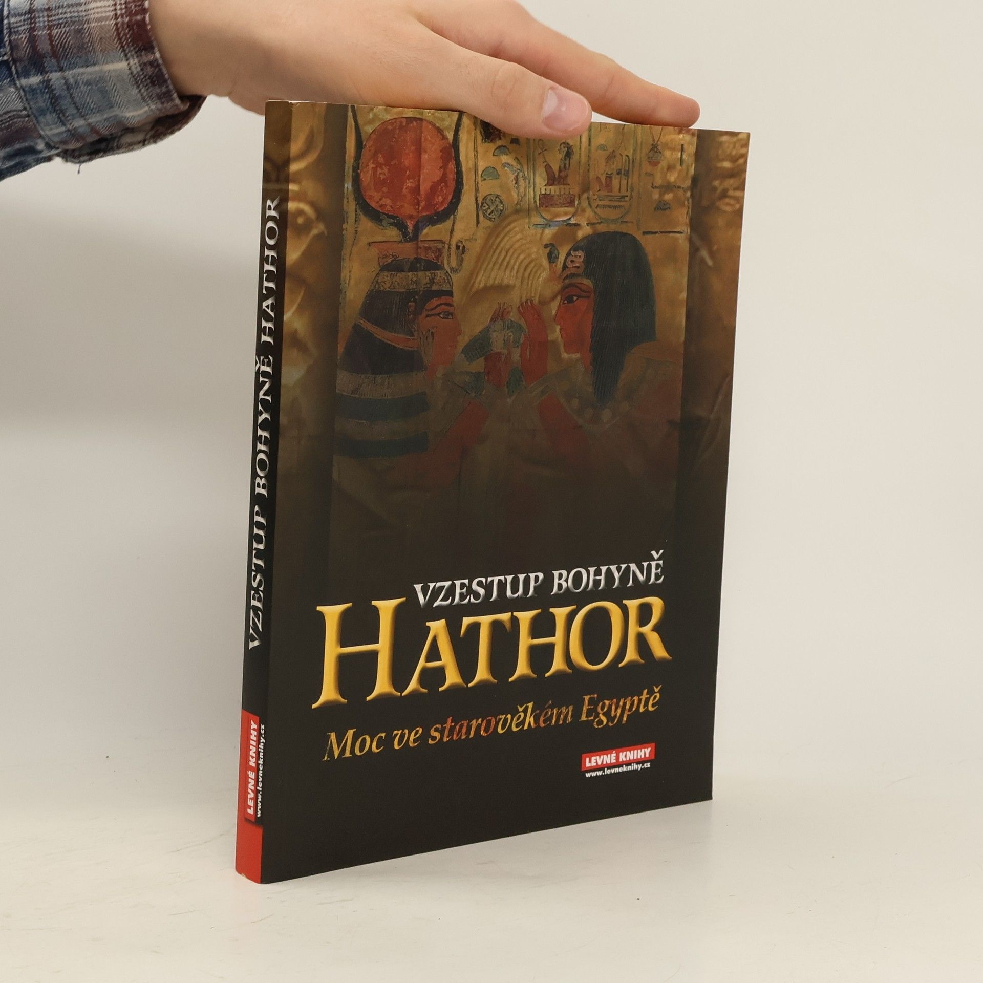 Alison Roberts Vzestup bohyně Hathor: Moc bohyně ve starověkém Egyptě