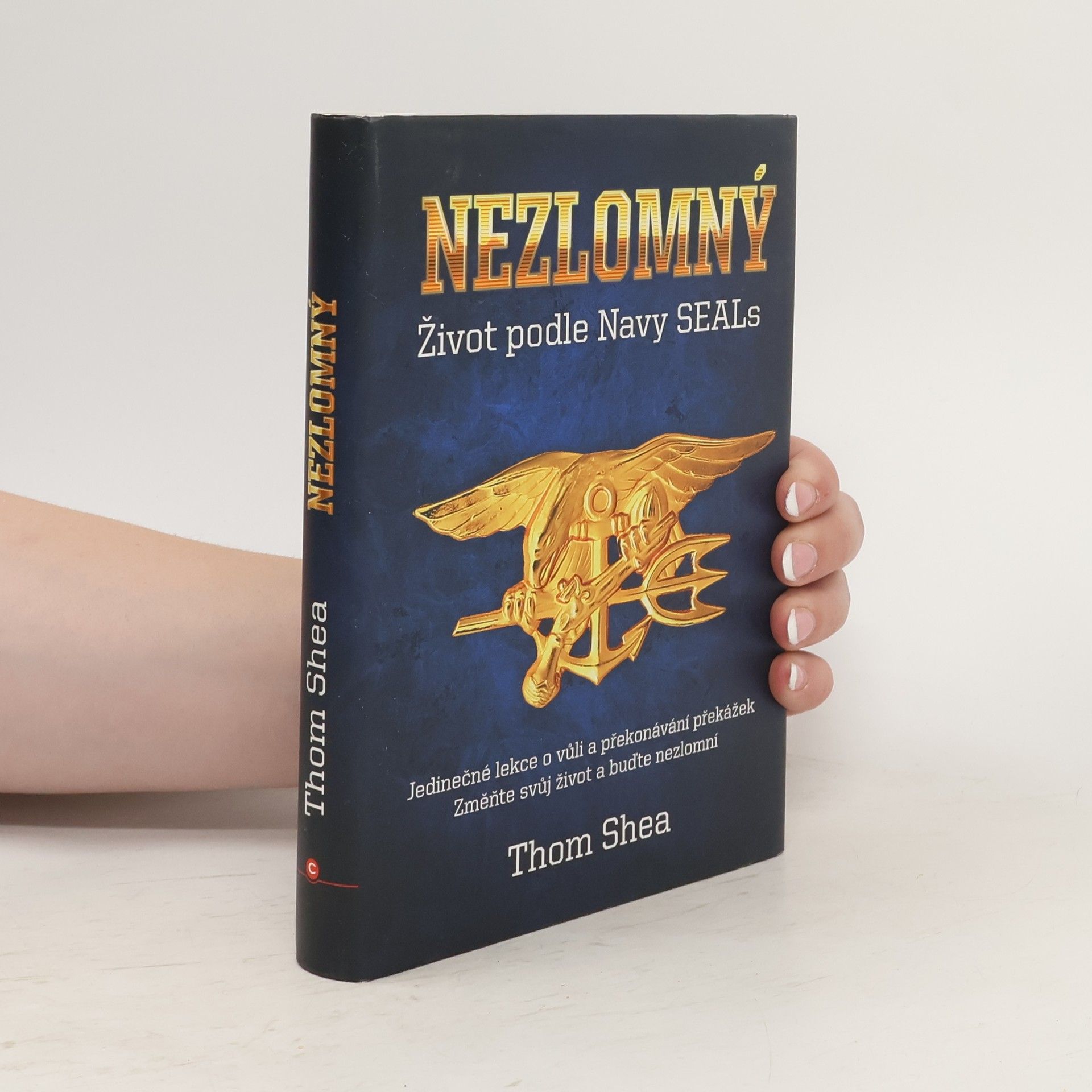 Thom Shea Nezlomný - Život podle Navy Seals