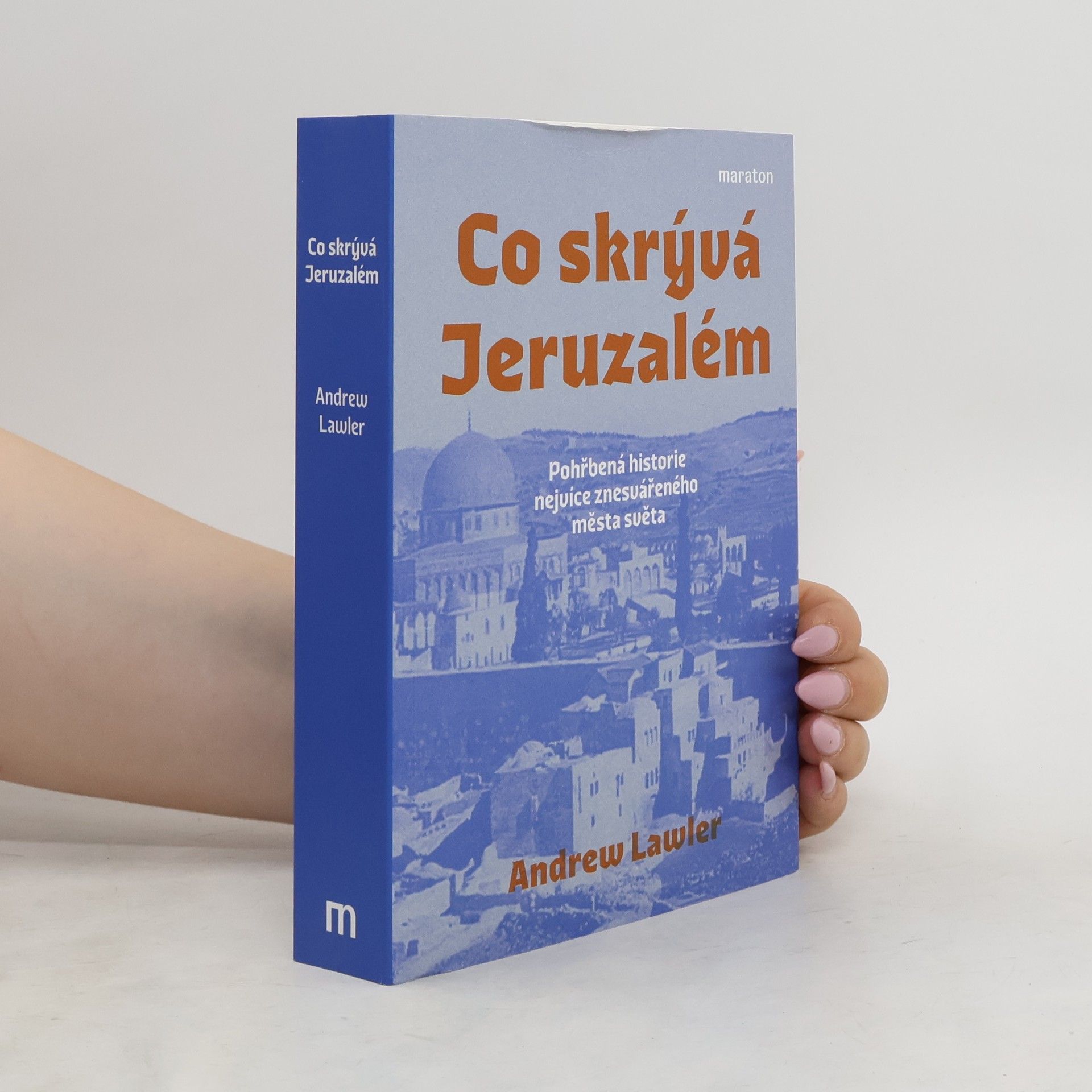 Martin Pokorný Co skrývá Jeruzalém. Pohřbená historie nejvíce znesvářeného města světa
