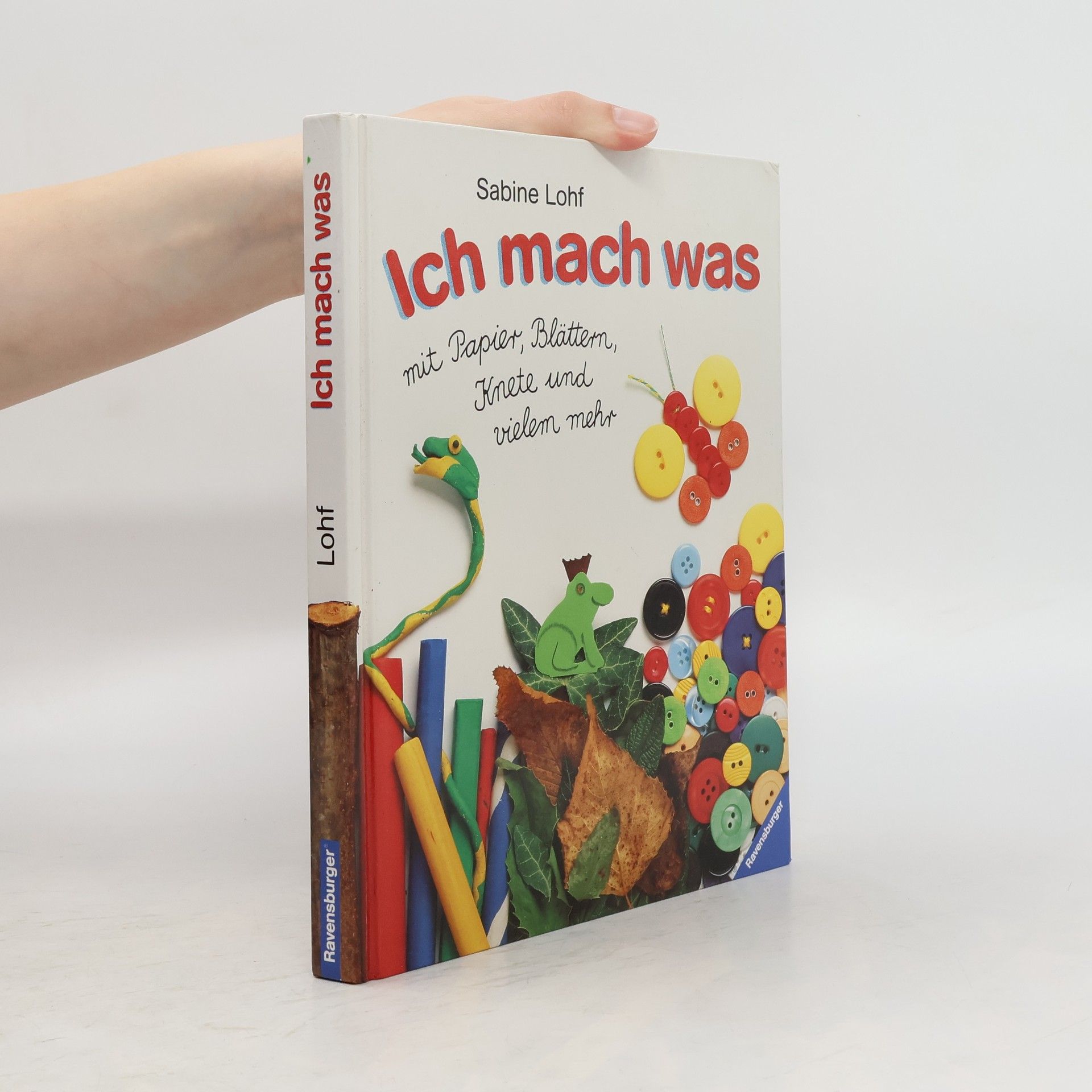 Sabine Lohf Ich mach was mit Papier, Blättern, Knete und vielem mehr