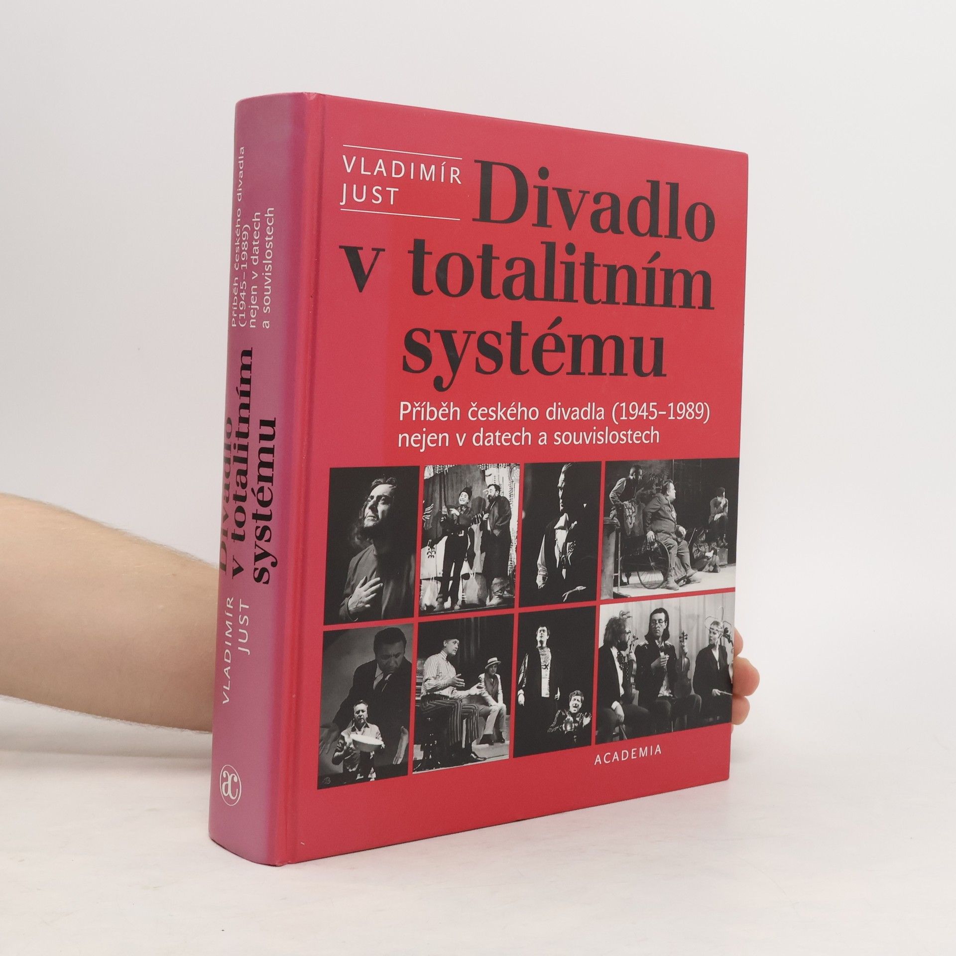 Vladimír Just Divadlo v totalitním systému : příběh českého divadla (1945-1989) nejen v datech a souvislostech