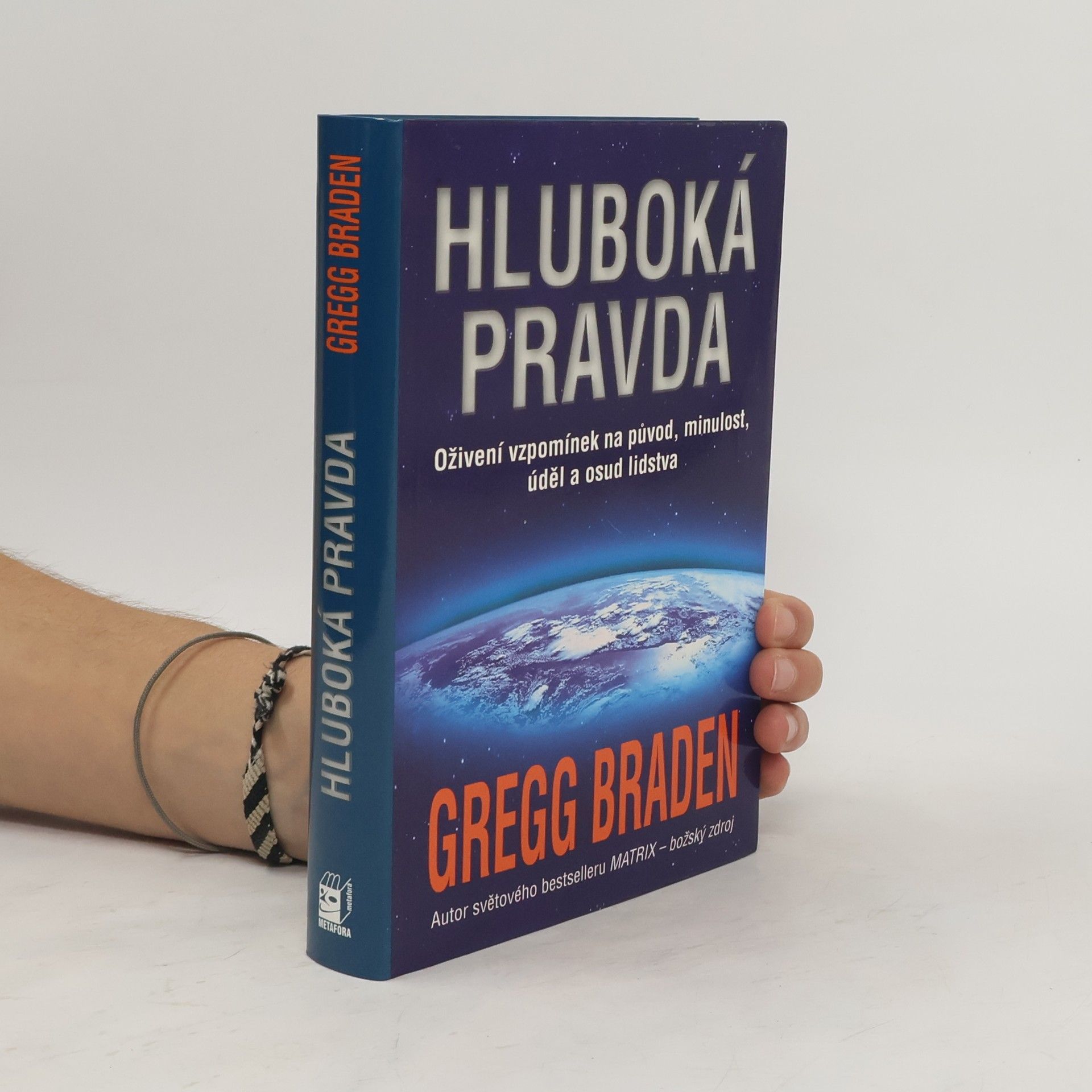 Gregg Braden Hluboká pravda: Oživení vzpomínek na původ, minulost, úděl a osud lidstva