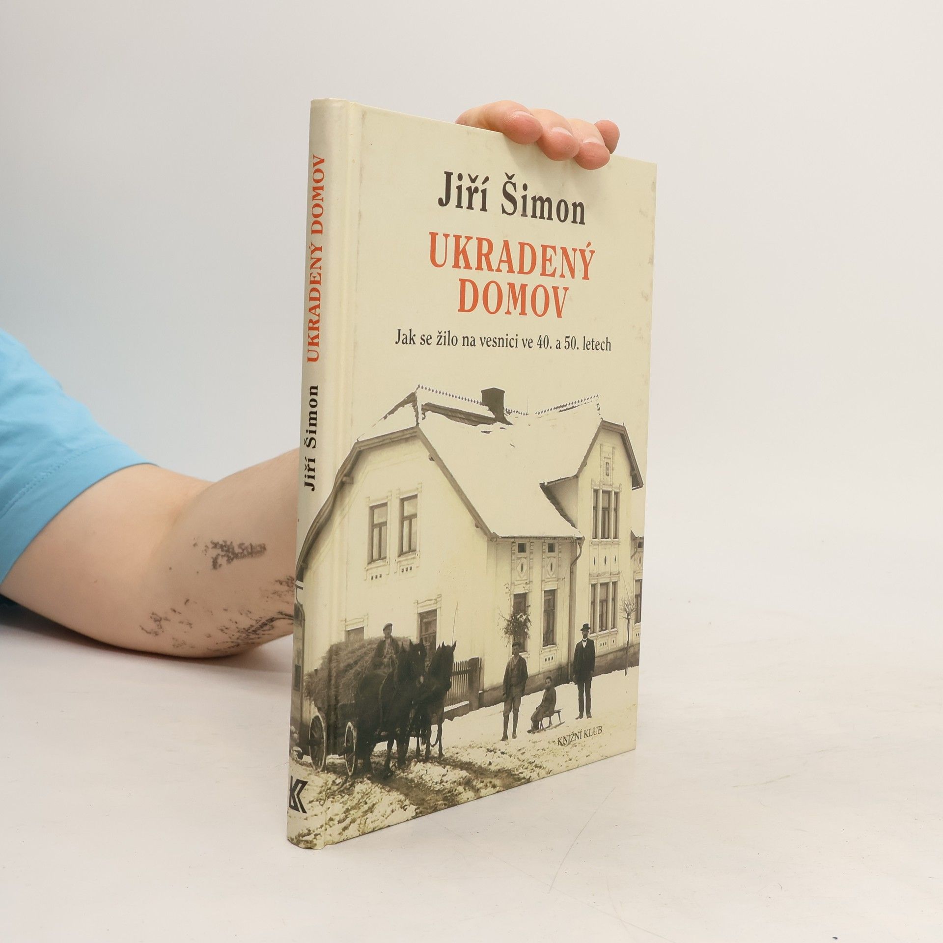 Jiří Šimon Ukradený domov. Jak se žilo na vesnici ve 40. a 50. letech