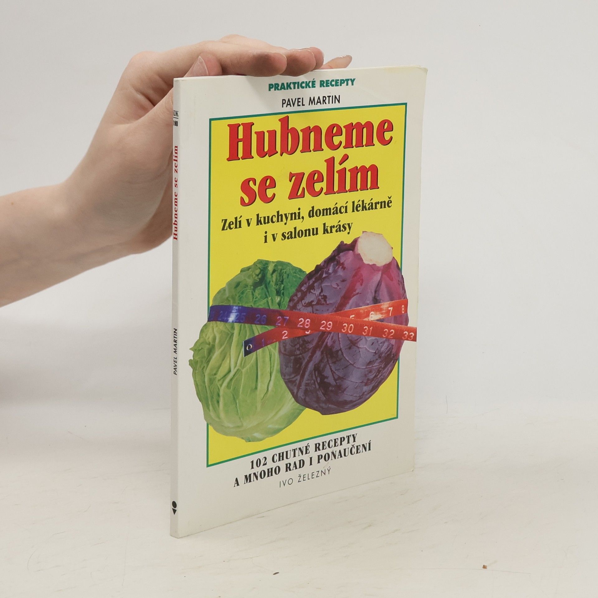 Martin Gabriel Pavel Hubneme se zelím. Zelí v kuchyni, domácí lékárně i v salonu krásy. 102 chutné recepty a mnoho rad i ponaučení