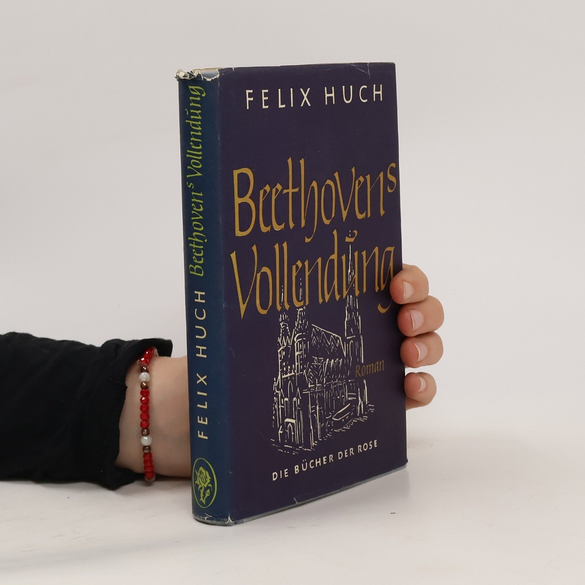 Felix Huch Beethovens Vollendung. Die Bücher der Rose