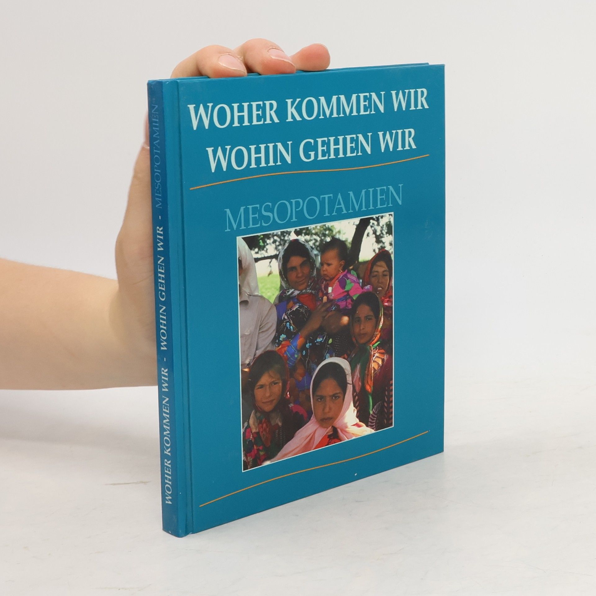 Autorenkollektiv Woher kommen wir. Wohin gehen wir. Mesopotamien
