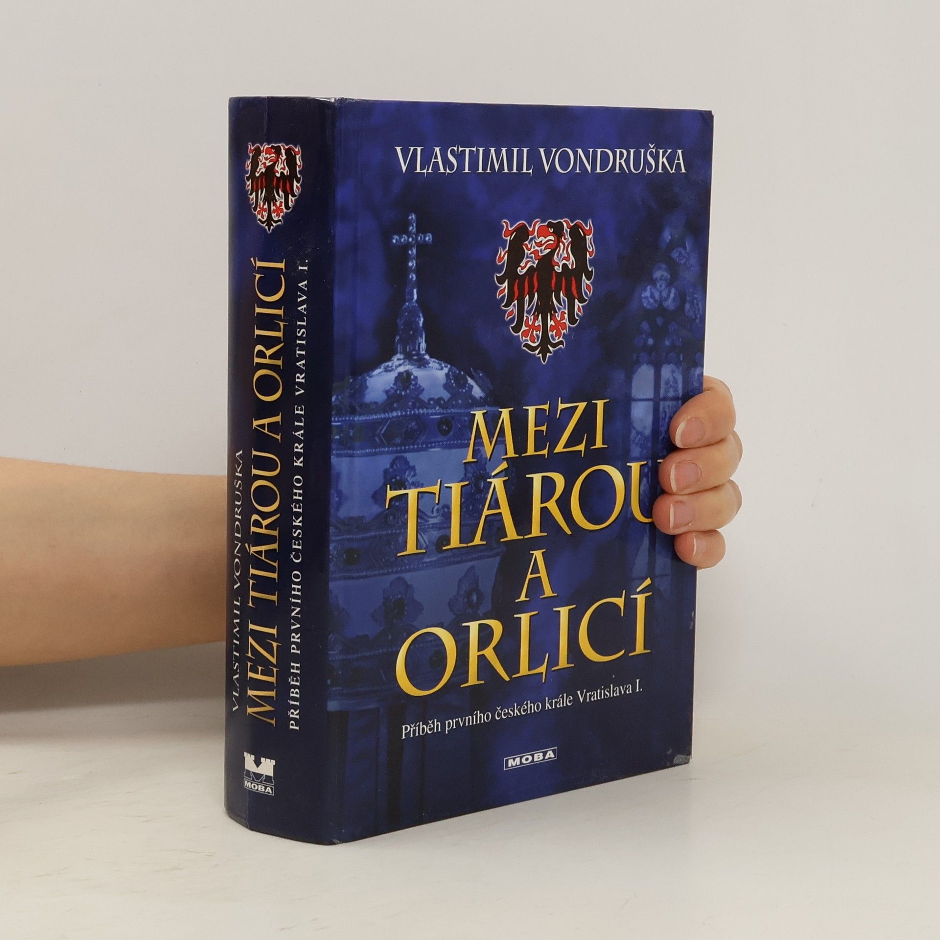 Vlastimil Vondruška Mezi tiárou a orlicí. Příběh prvního českého krále Vratislava I.