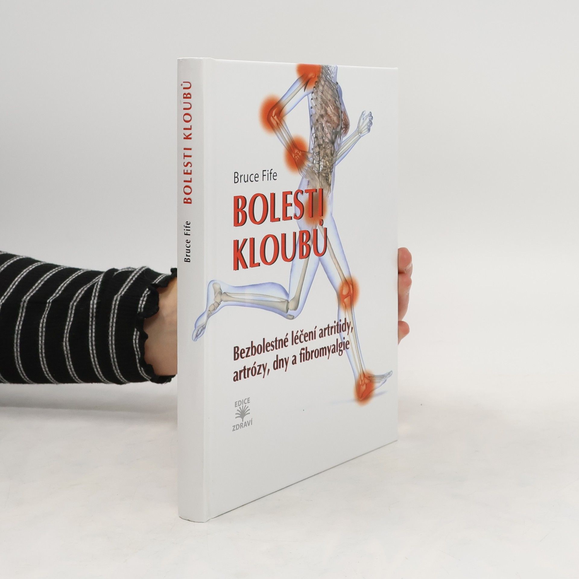 Bruce Fife Bolesti kloubů : bezbolestné léčení artritidy, artrózy, dny a fibromyalgie