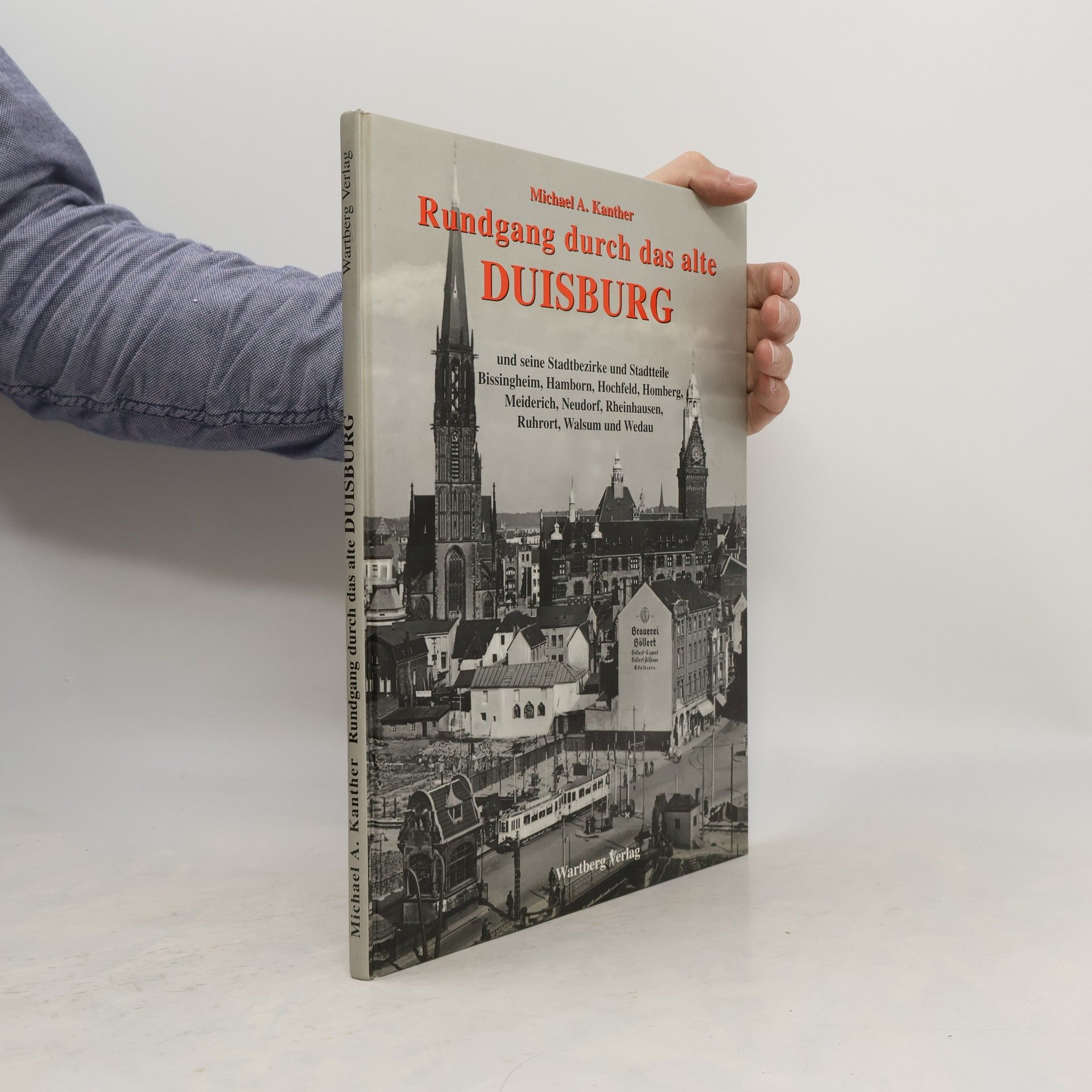 Michael A. Kanther Rundgang durch das alte Duisburg und seine Stadtbezirke und Stadtteile Bissingheim, Hamborn, Hochfeld, Homberg, Meiderich, Neudorf, Rheinhausen, Ruhrort, Walsum und Wedau