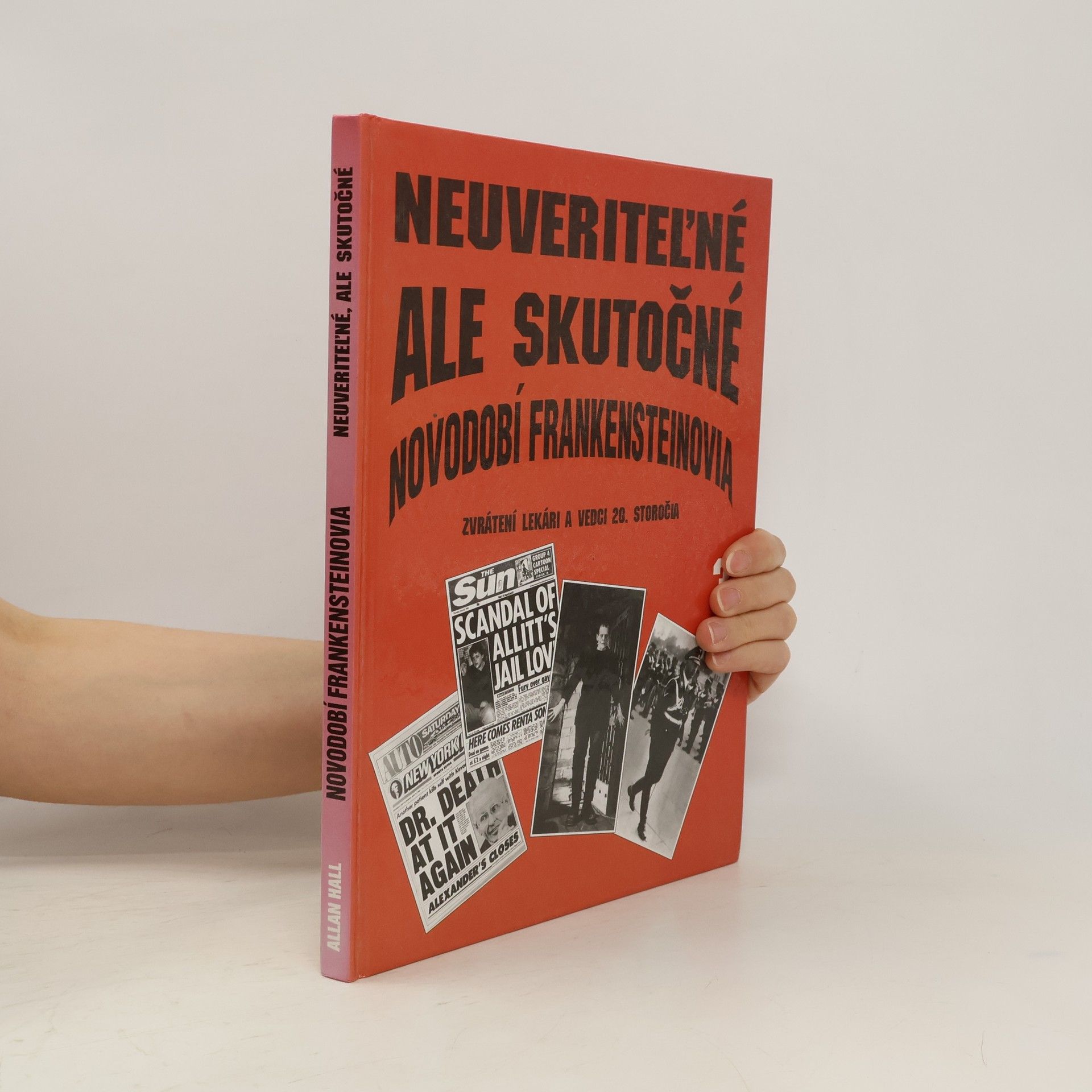 Allan Hall Neuveriteľné, ale skutočné: Zvrátení lekári a vedci 20. storočia  3. - Novodobí Frankensteinovia