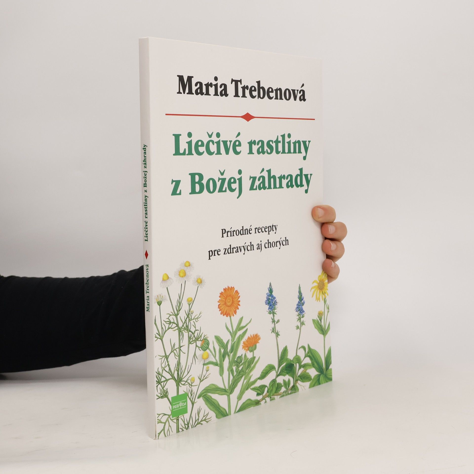 Maria Treben Liečivé rastliny z Božej záhrady: Prírodné recepty pre zdravých aj chorých