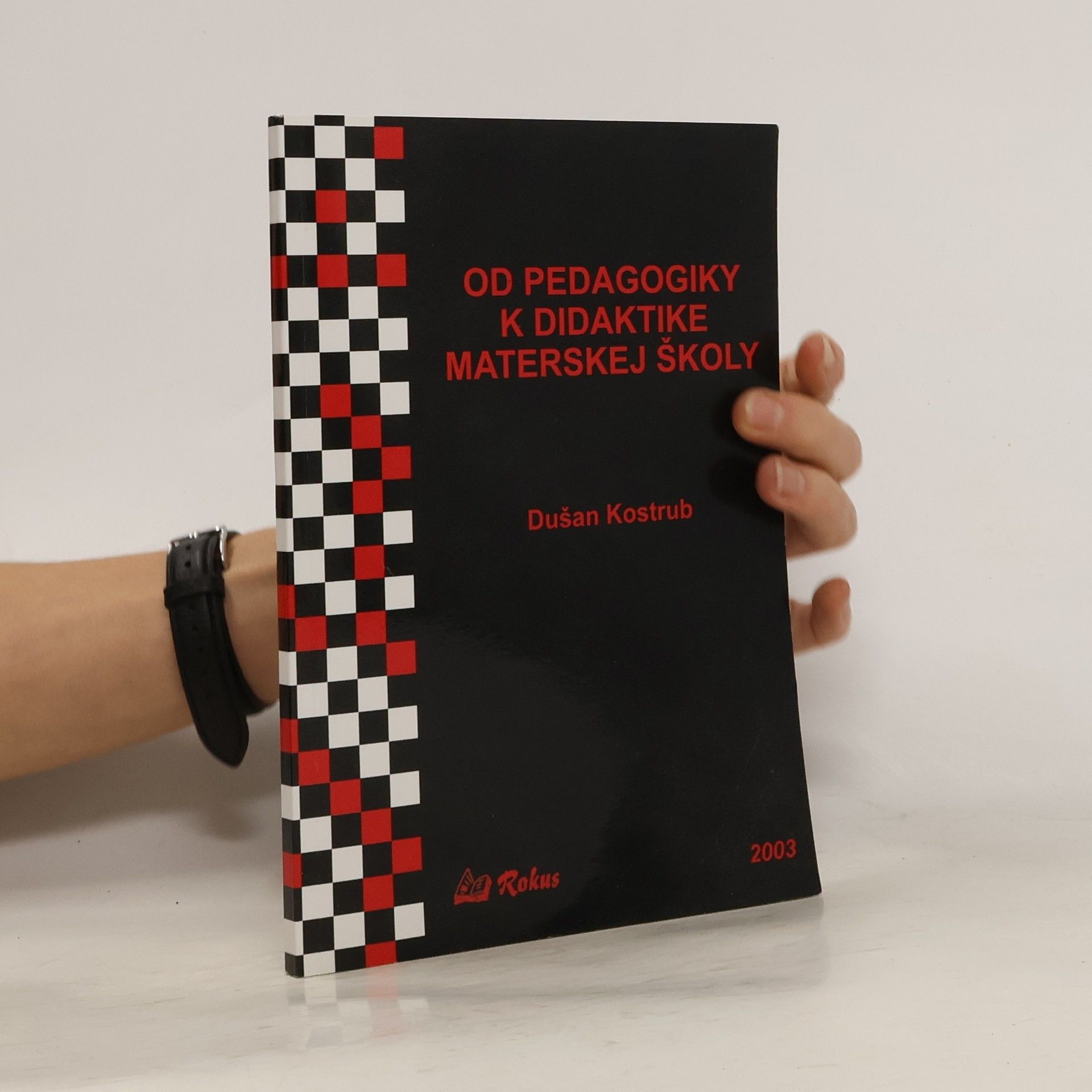Dušan Kostrub Od pedagogiky k didaktike materskej školy : postmoderná koncepcia materskej školy