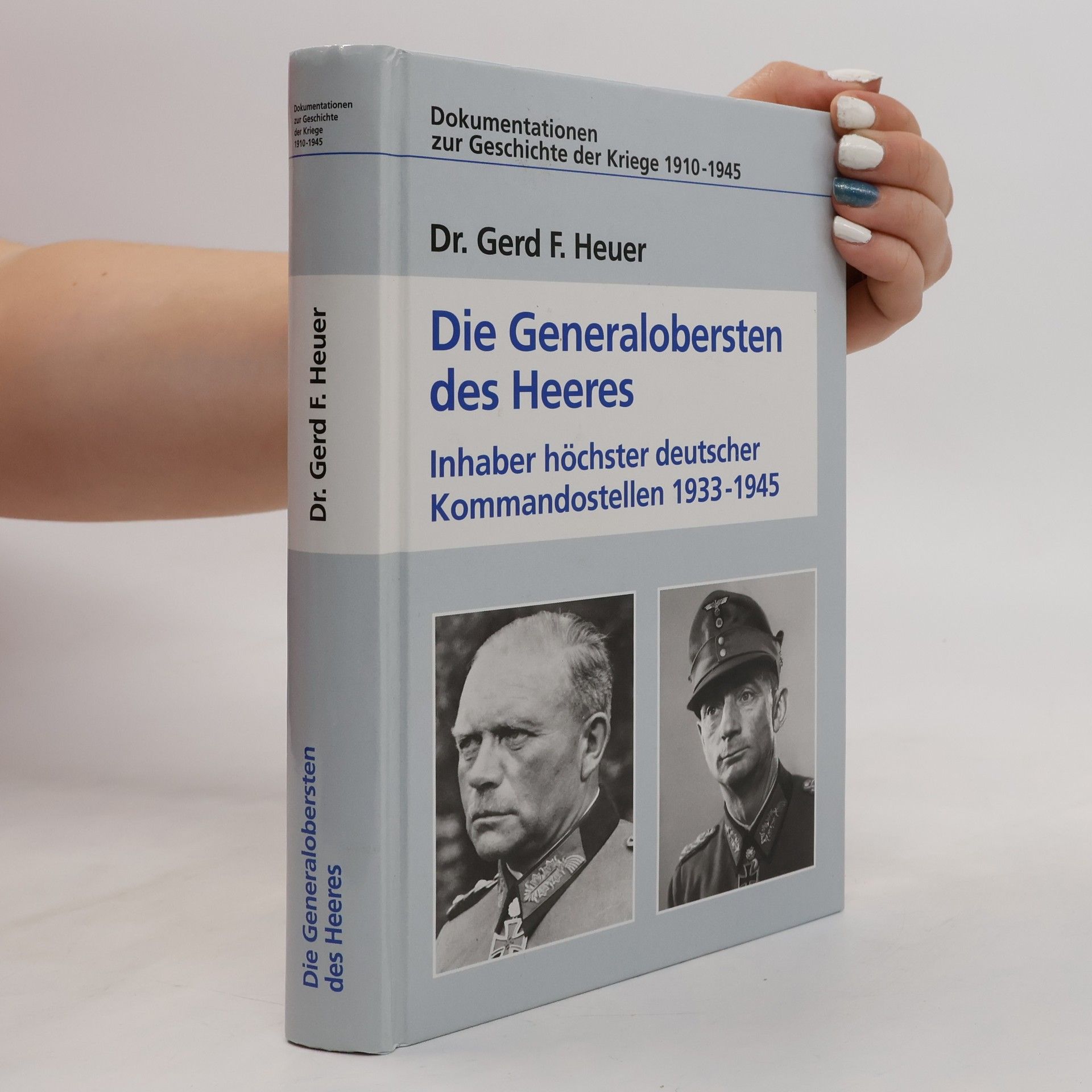 Gerd F. Heuer Die Generalobersten des Heeres. Inhaber höchster deutscher Kommandostellen 1933 - 1945
